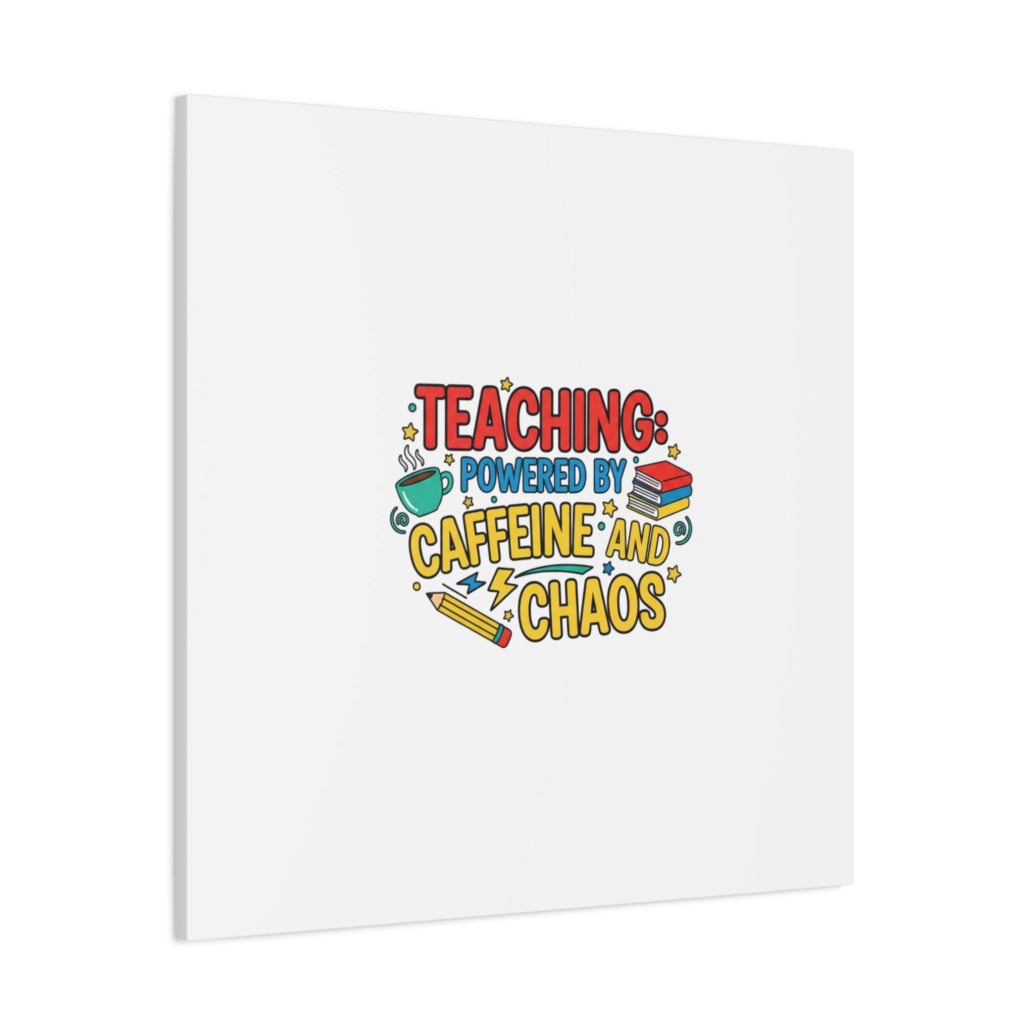 Teaching: Powered by Caffeine and Chaos Canvas | Teacher Appreciation Gifts