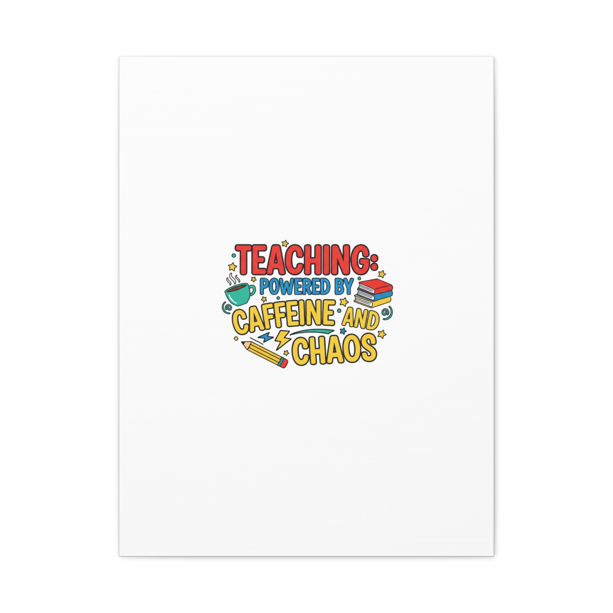 Teaching: Powered by Caffeine and Chaos Canvas | Teacher Appreciation Gifts