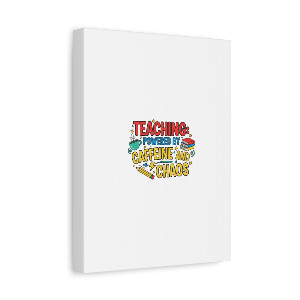 Teaching: Powered by Caffeine and Chaos Canvas | Teacher Appreciation Gifts