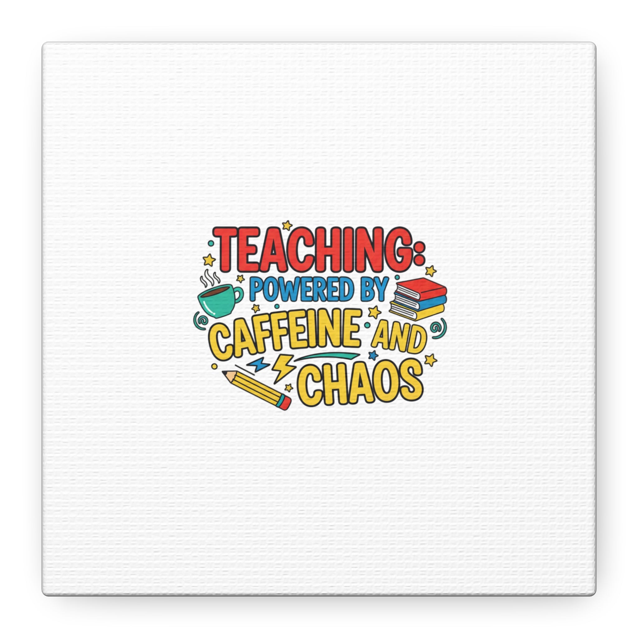 Teaching: Powered by Caffeine and Chaos Canvas | Teacher Appreciation Gifts