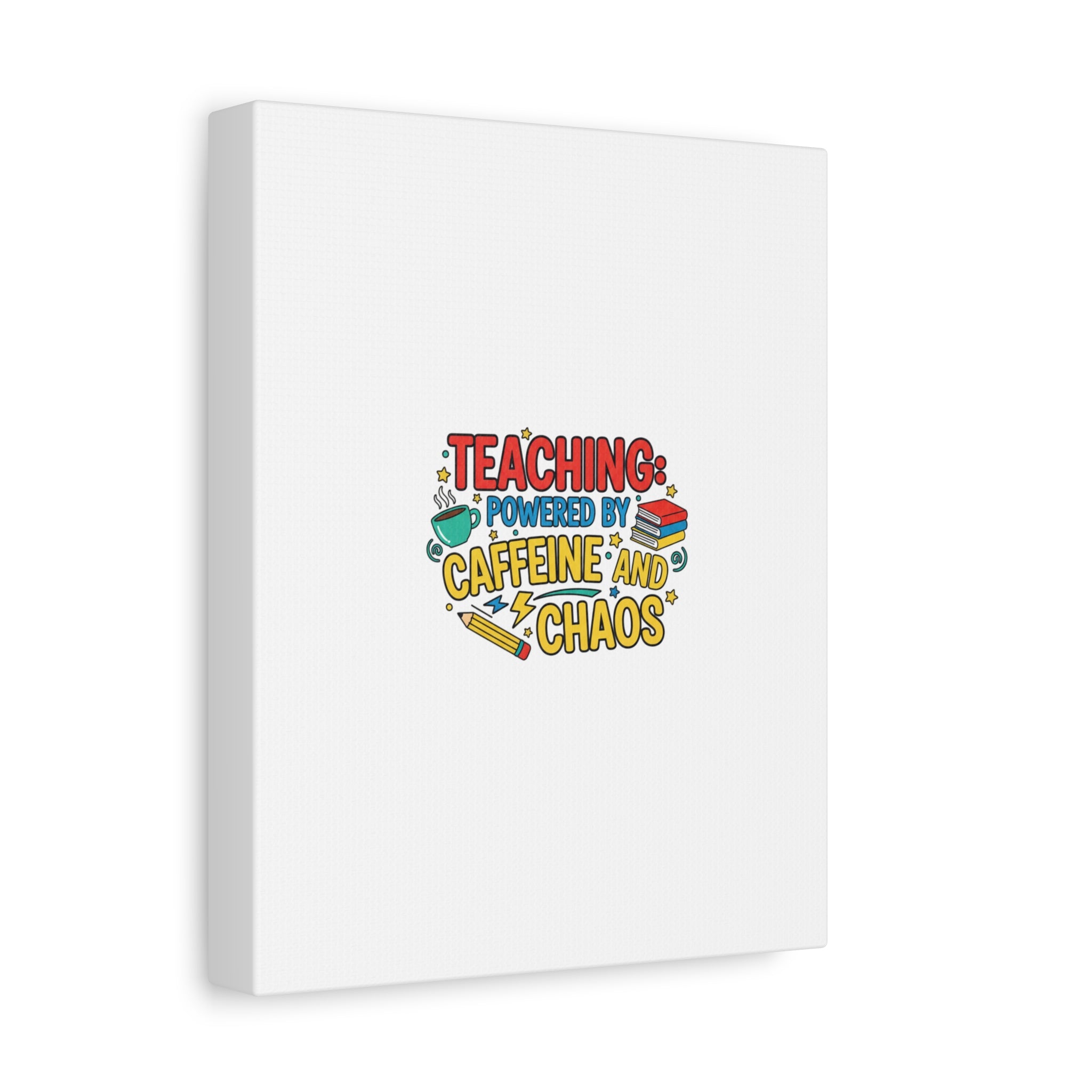 Teaching: Powered by Caffeine and Chaos Canvas | Teacher Appreciation Gifts