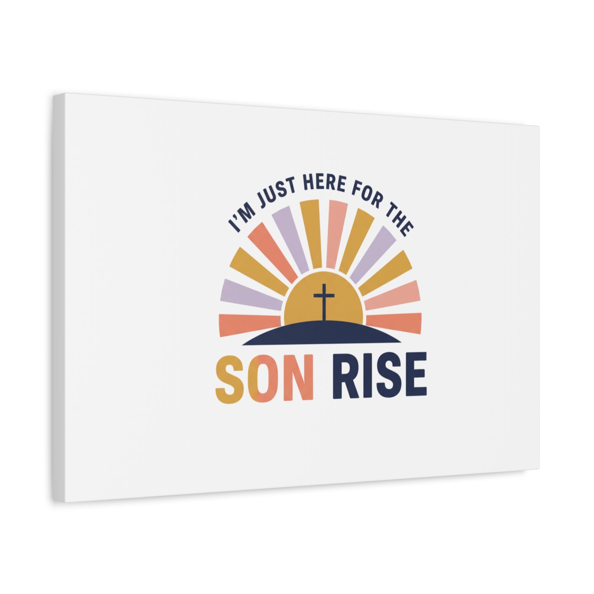 I'm Just Here for the Son Rise Canvas | Christian Easter Wall Art, Faith-Based Humor