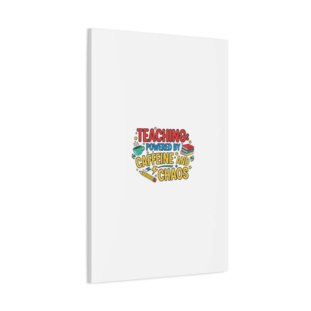 Teaching: Powered by Caffeine and Chaos Canvas | Teacher Appreciation Gifts