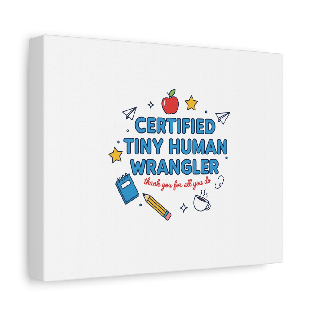 Certified Tiny Human Wrangler Canvas | teacher appreciation gifts, teacher life