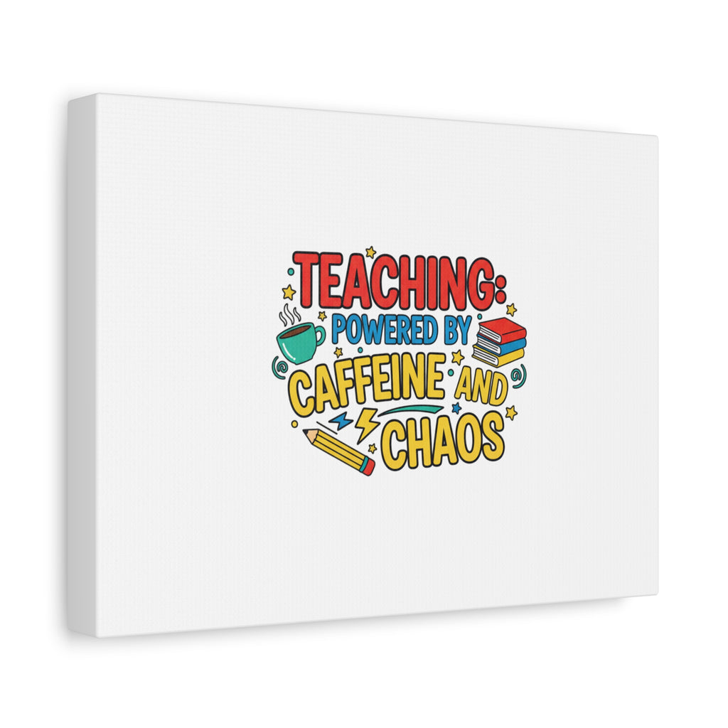 Teaching: Powered by Caffeine and Chaos Canvas | Teacher Appreciation Gifts