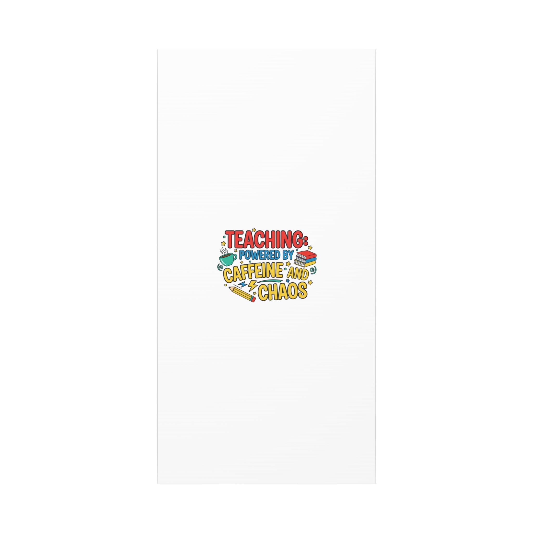 Teaching: Powered by Caffeine and Chaos Canvas | Teacher Appreciation Gifts