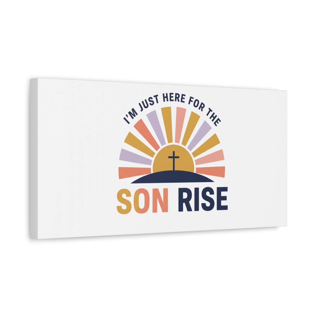 I'm Just Here for the Son Rise Canvas | Christian Easter Wall Art, Faith-Based Humor