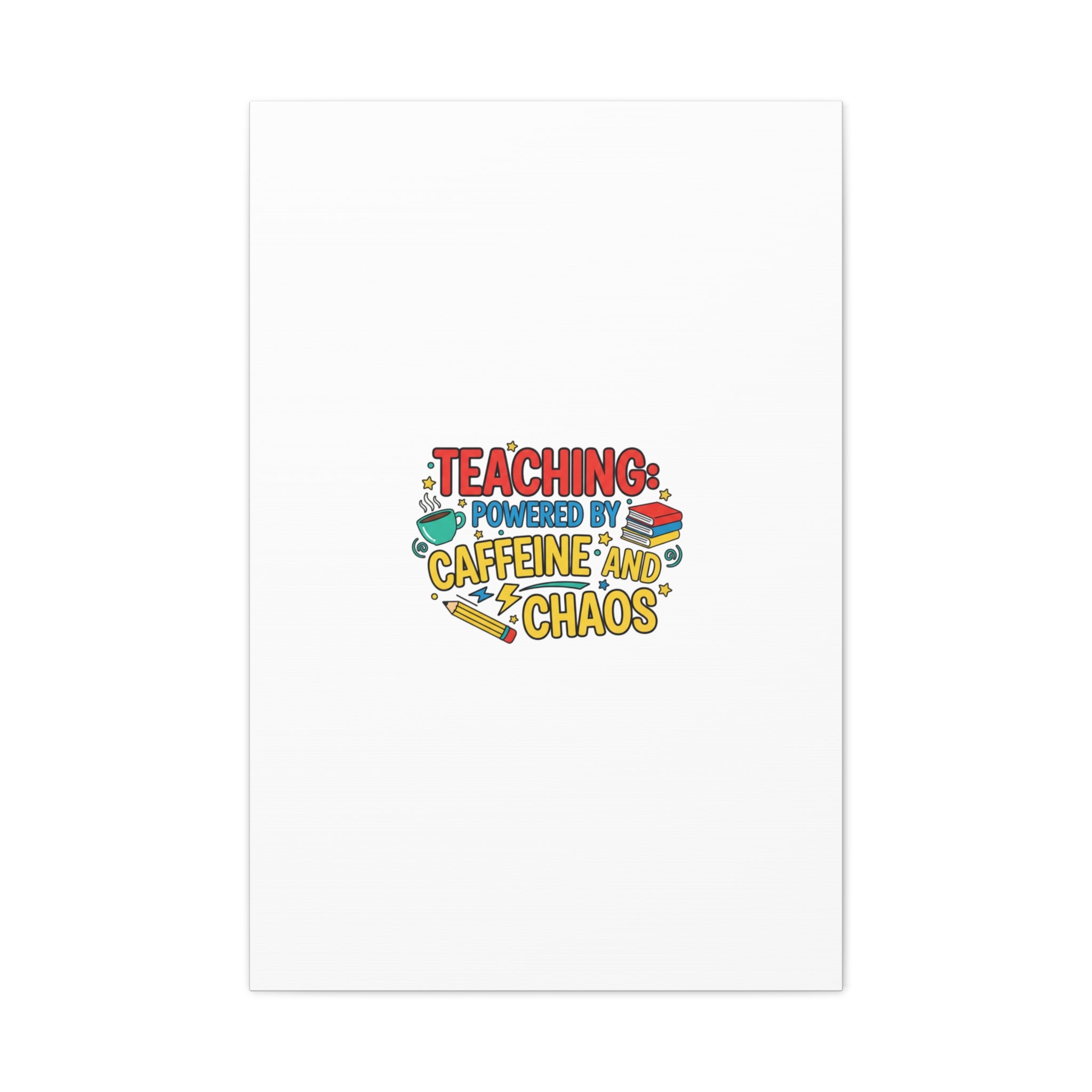 Teaching: Powered by Caffeine and Chaos Canvas | Teacher Appreciation Gifts