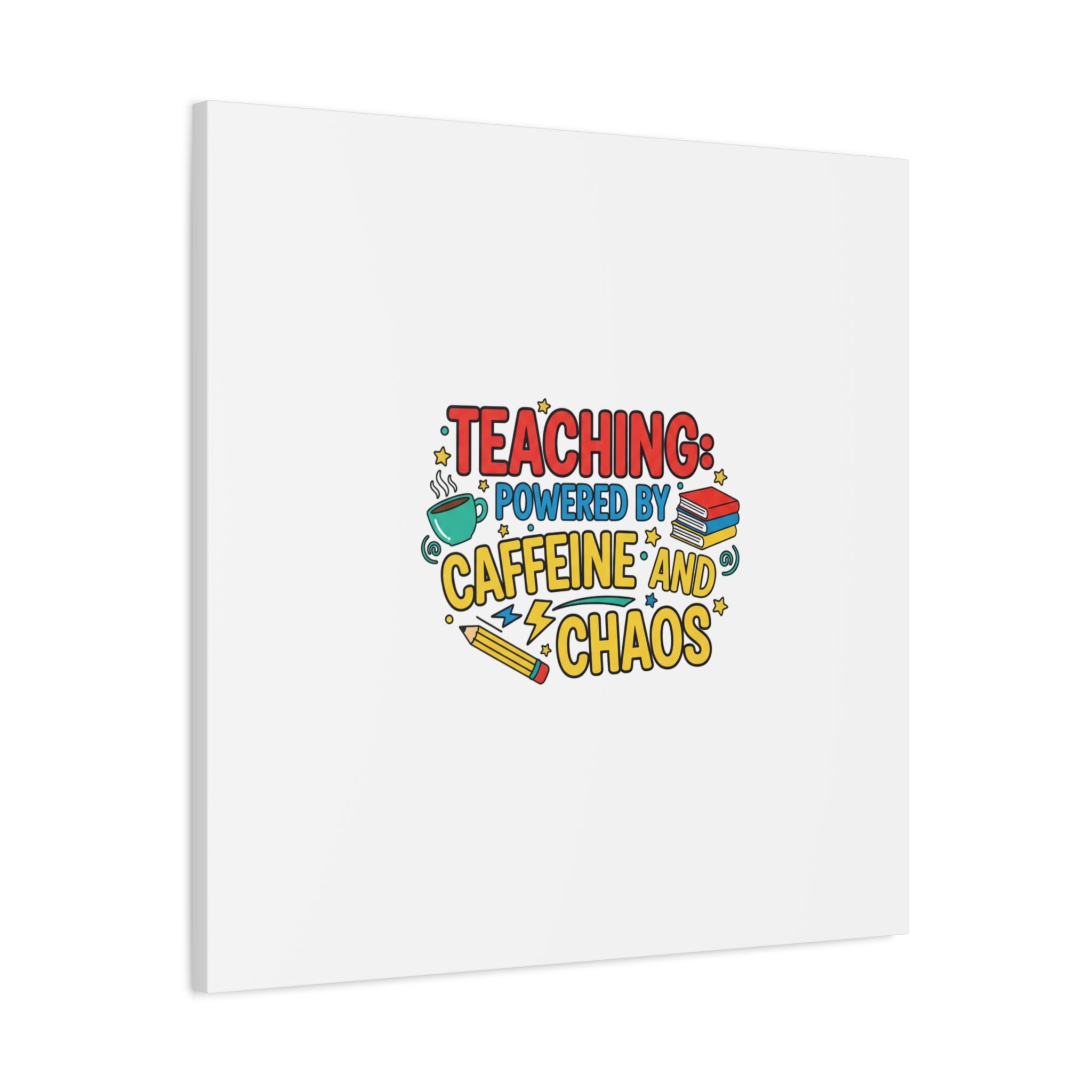 Teaching: Powered by Caffeine and Chaos Canvas | Teacher Appreciation Gifts