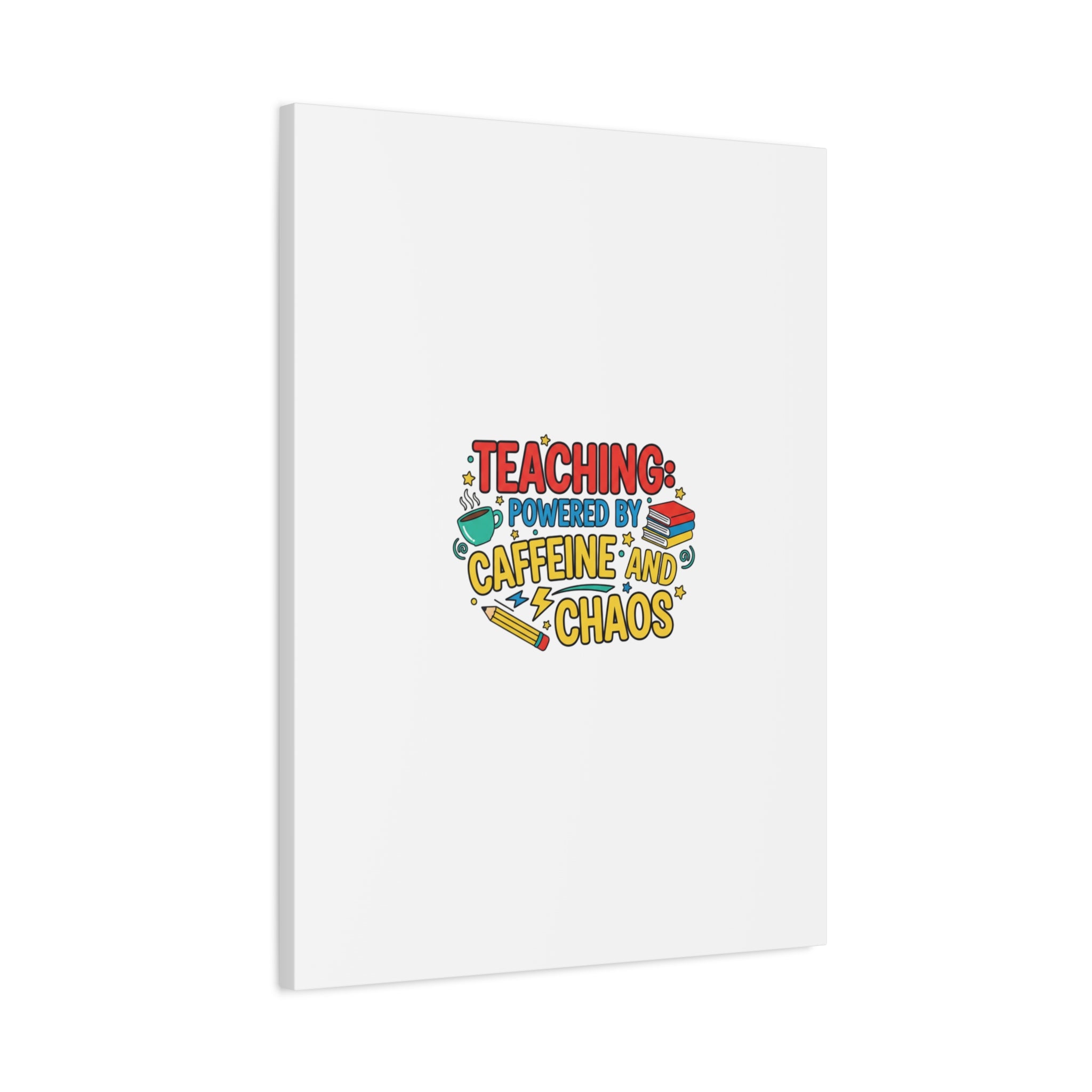 Teaching: Powered by Caffeine and Chaos Canvas | Teacher Appreciation Gifts