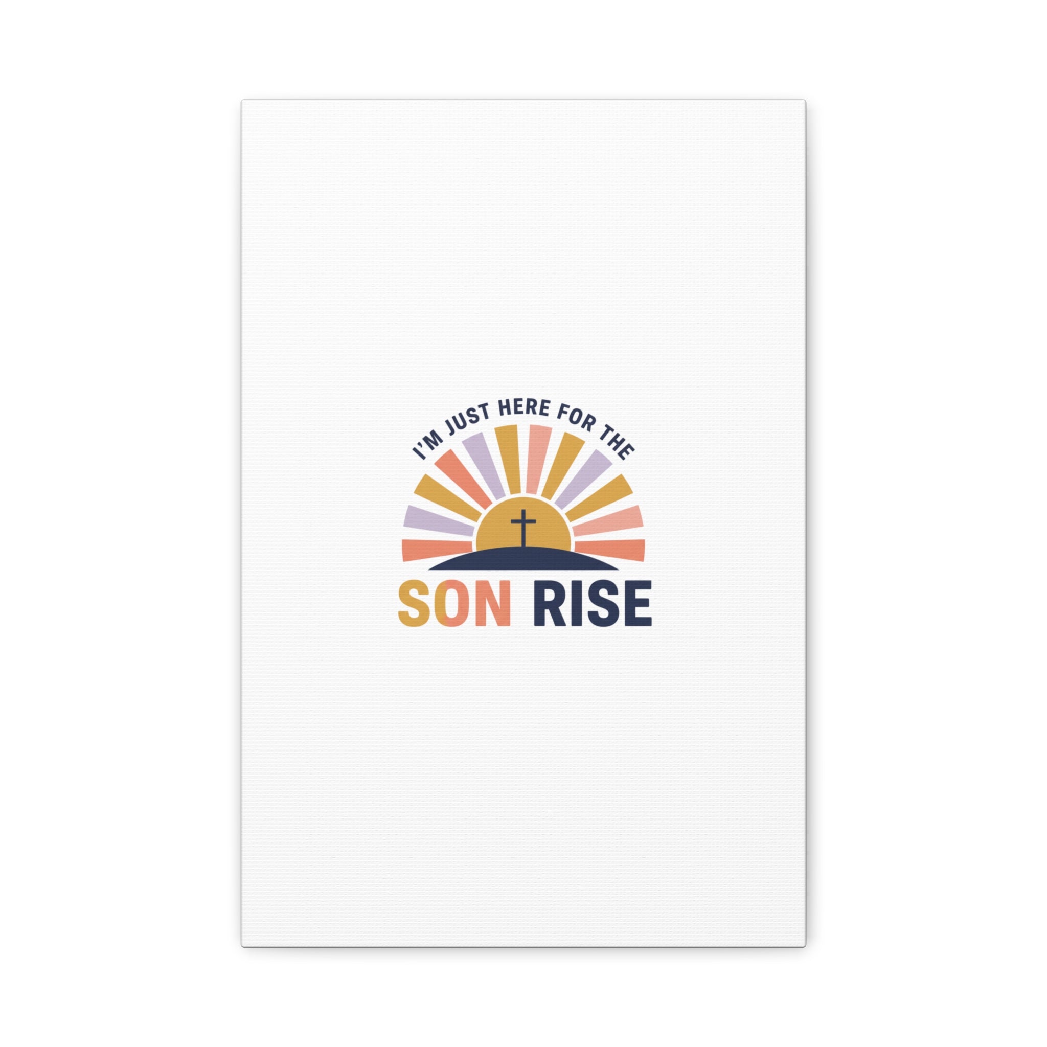 I'm Just Here for the Son Rise Canvas | Christian Easter Wall Art, Faith-Based Humor
