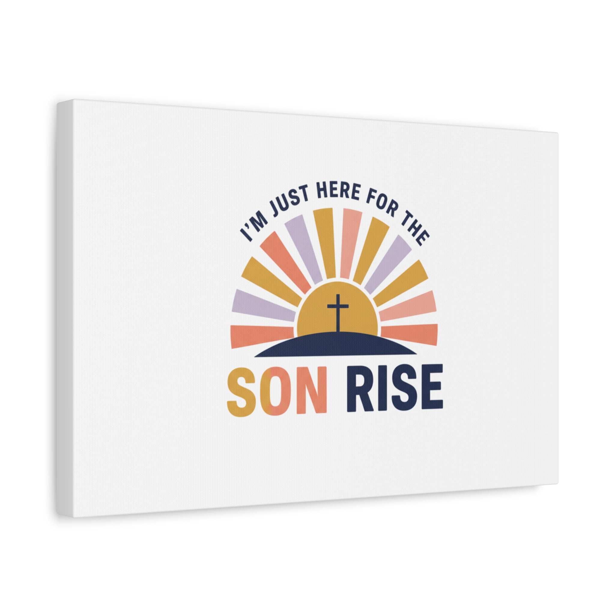 I'm Just Here for the Son Rise Canvas | Christian Easter Wall Art, Faith-Based Humor