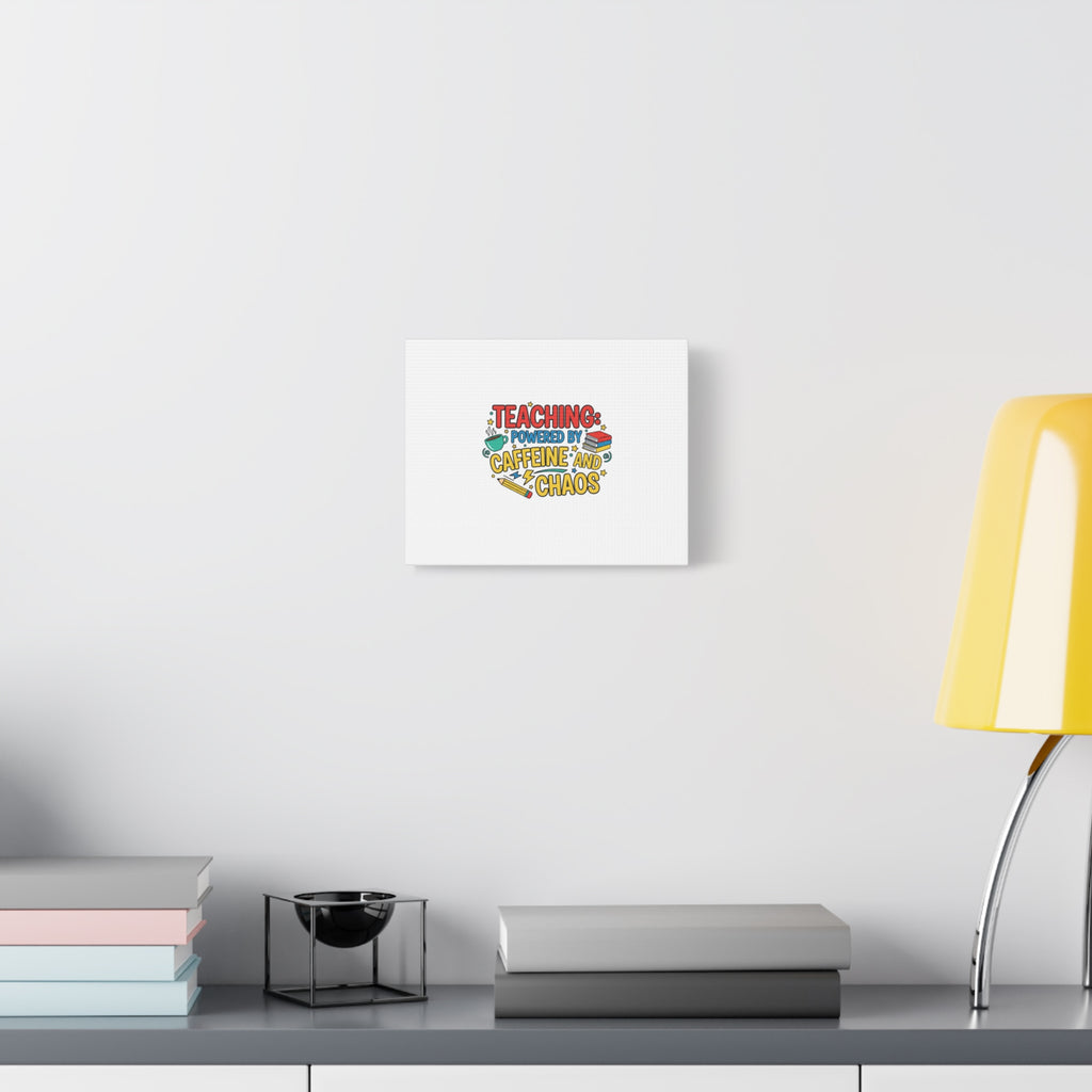 Teaching: Powered by Caffeine and Chaos Canvas | Teacher Appreciation Gifts