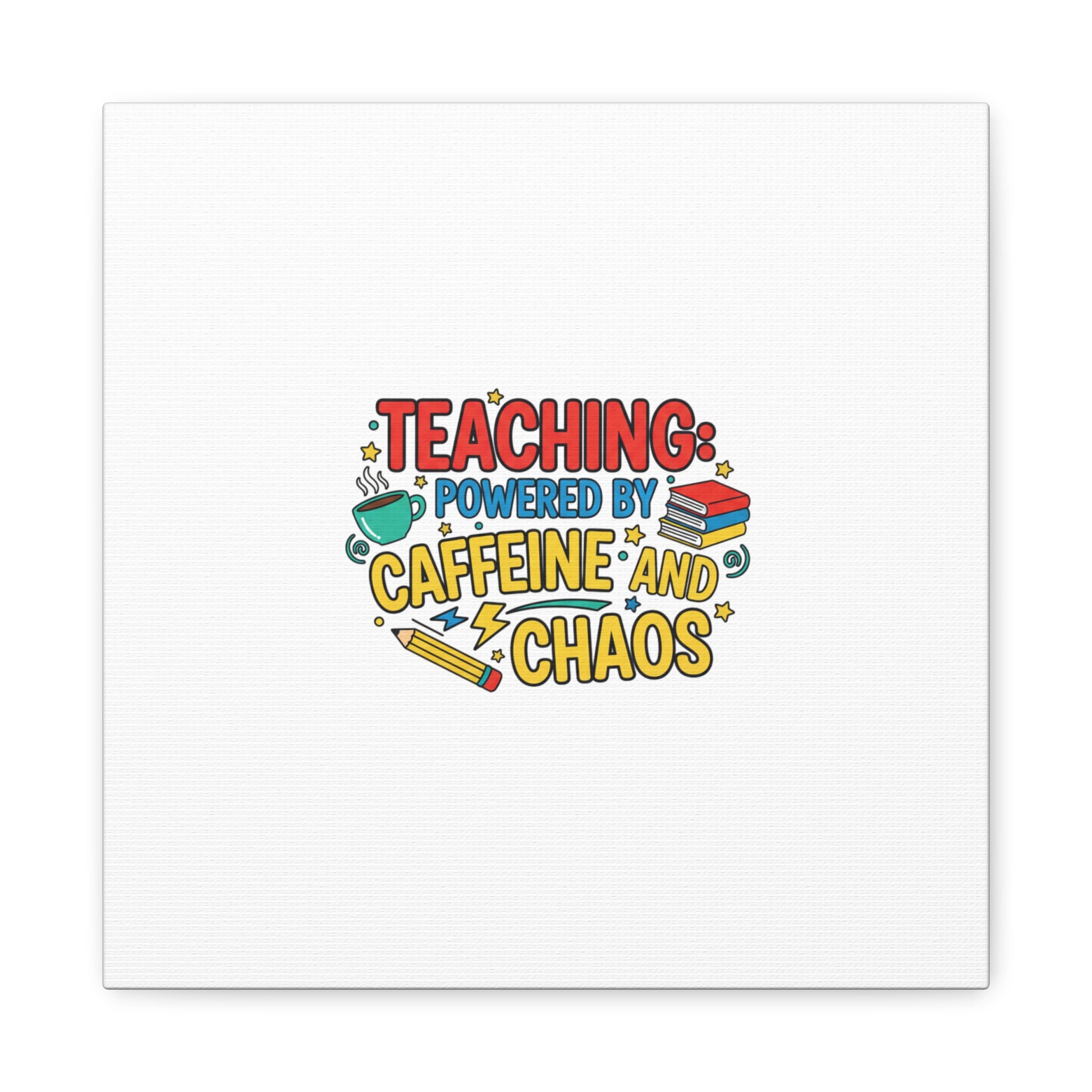 Teaching: Powered by Caffeine and Chaos Canvas | Teacher Appreciation Gifts