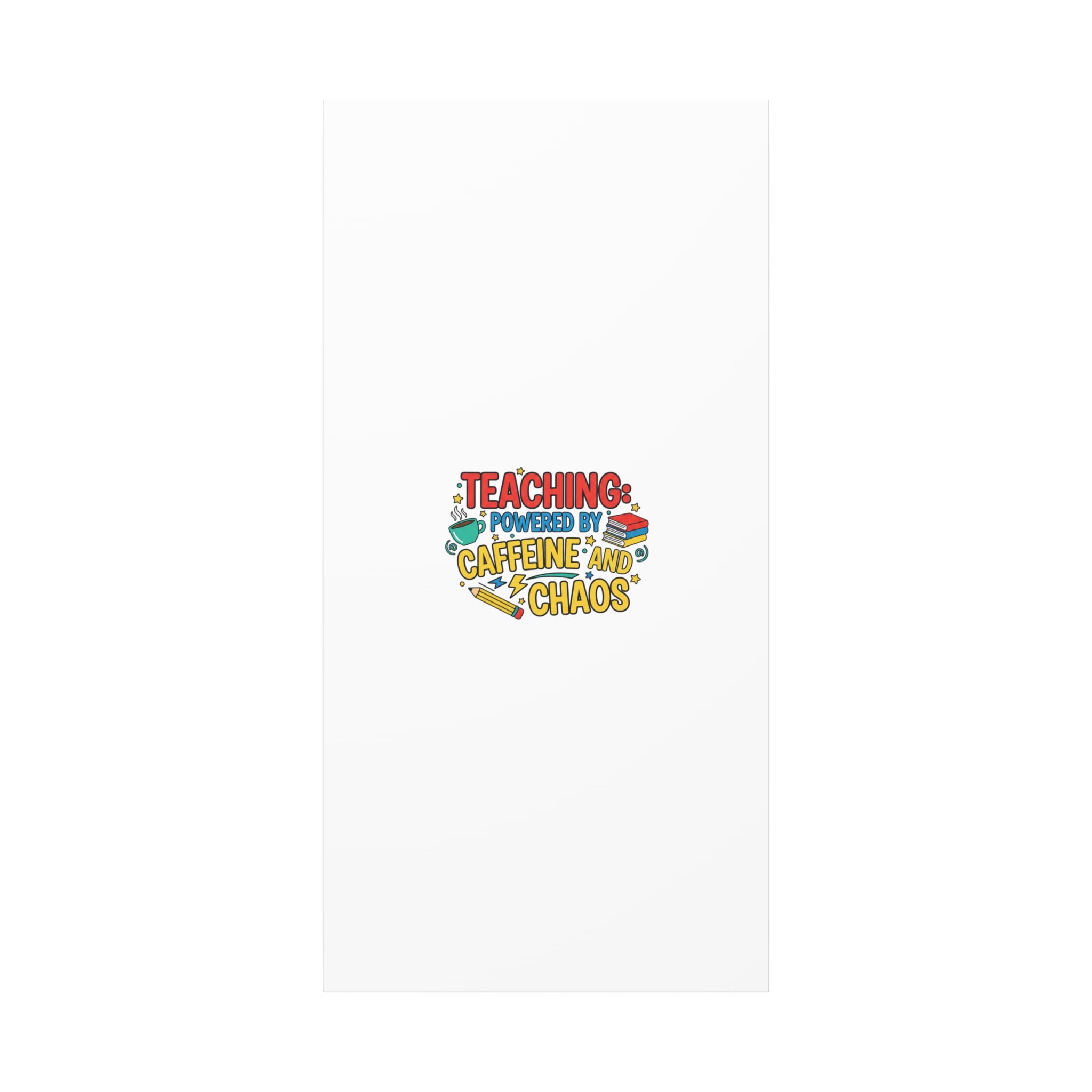 Teaching: Powered by Caffeine and Chaos Canvas | Teacher Appreciation Gifts