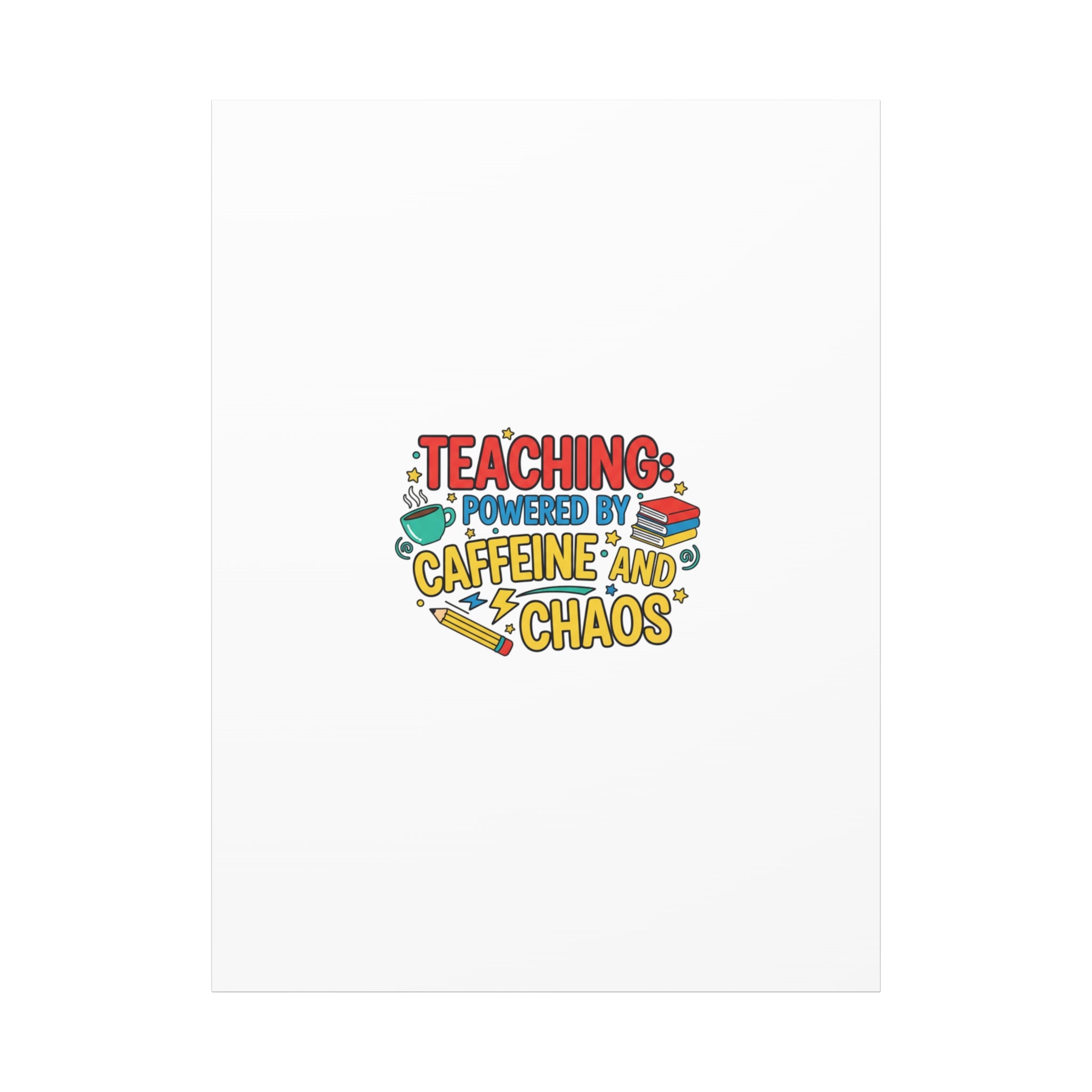 Teaching: Powered by Caffeine and Chaos Canvas | Teacher Appreciation Gifts