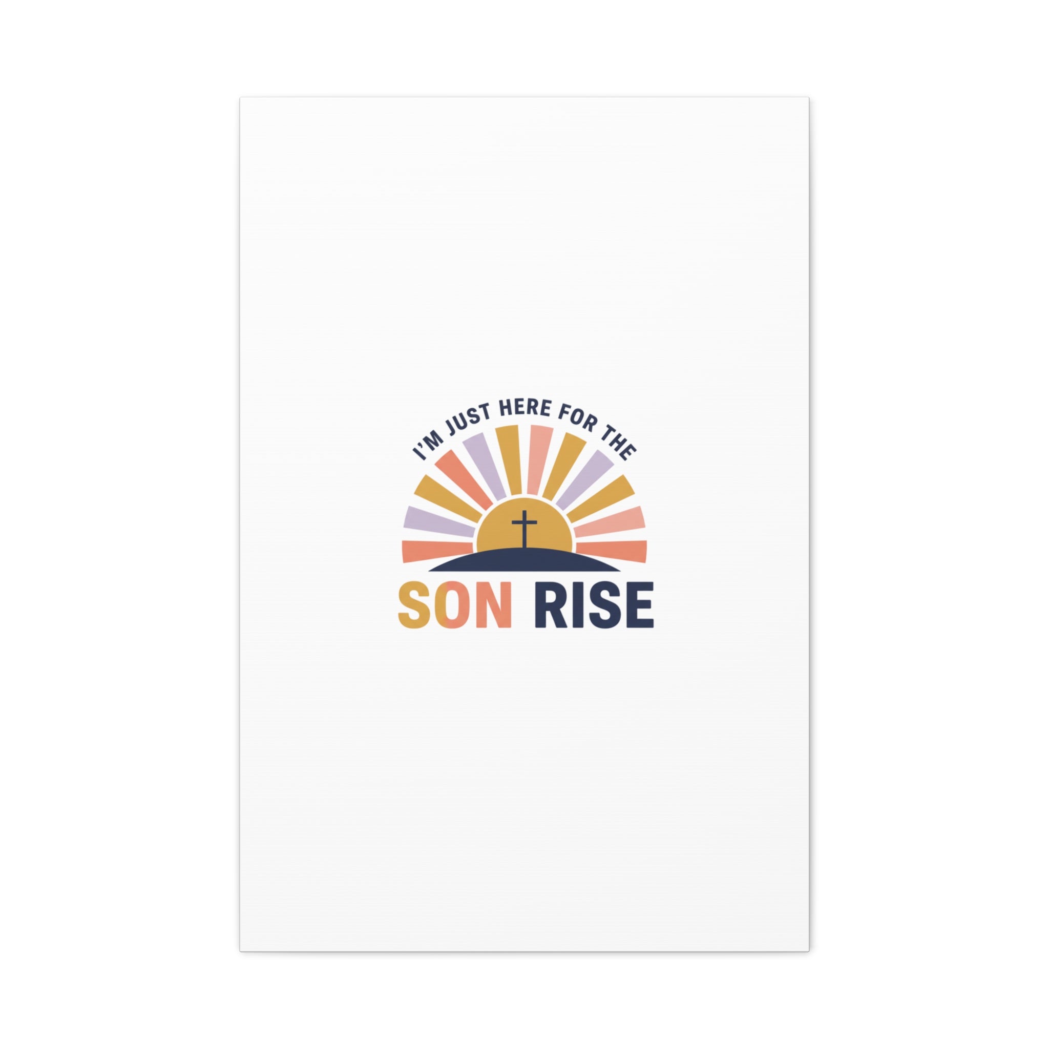 I'm Just Here for the Son Rise Canvas | Christian Easter Wall Art, Faith-Based Humor