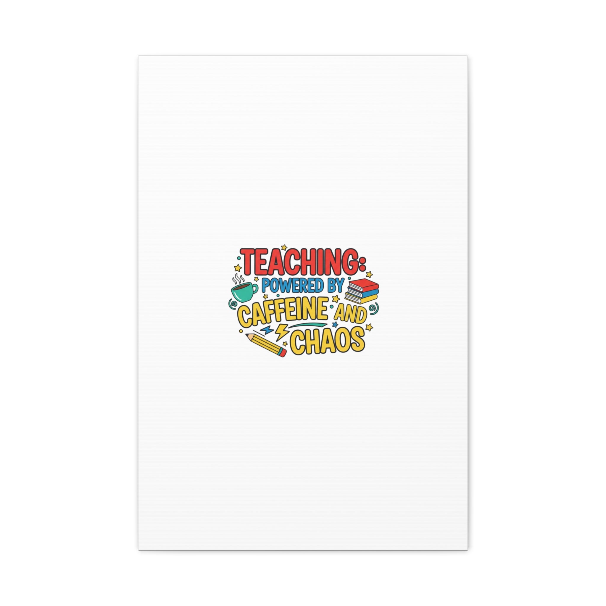 Teaching: Powered by Caffeine and Chaos Canvas | Teacher Appreciation Gifts