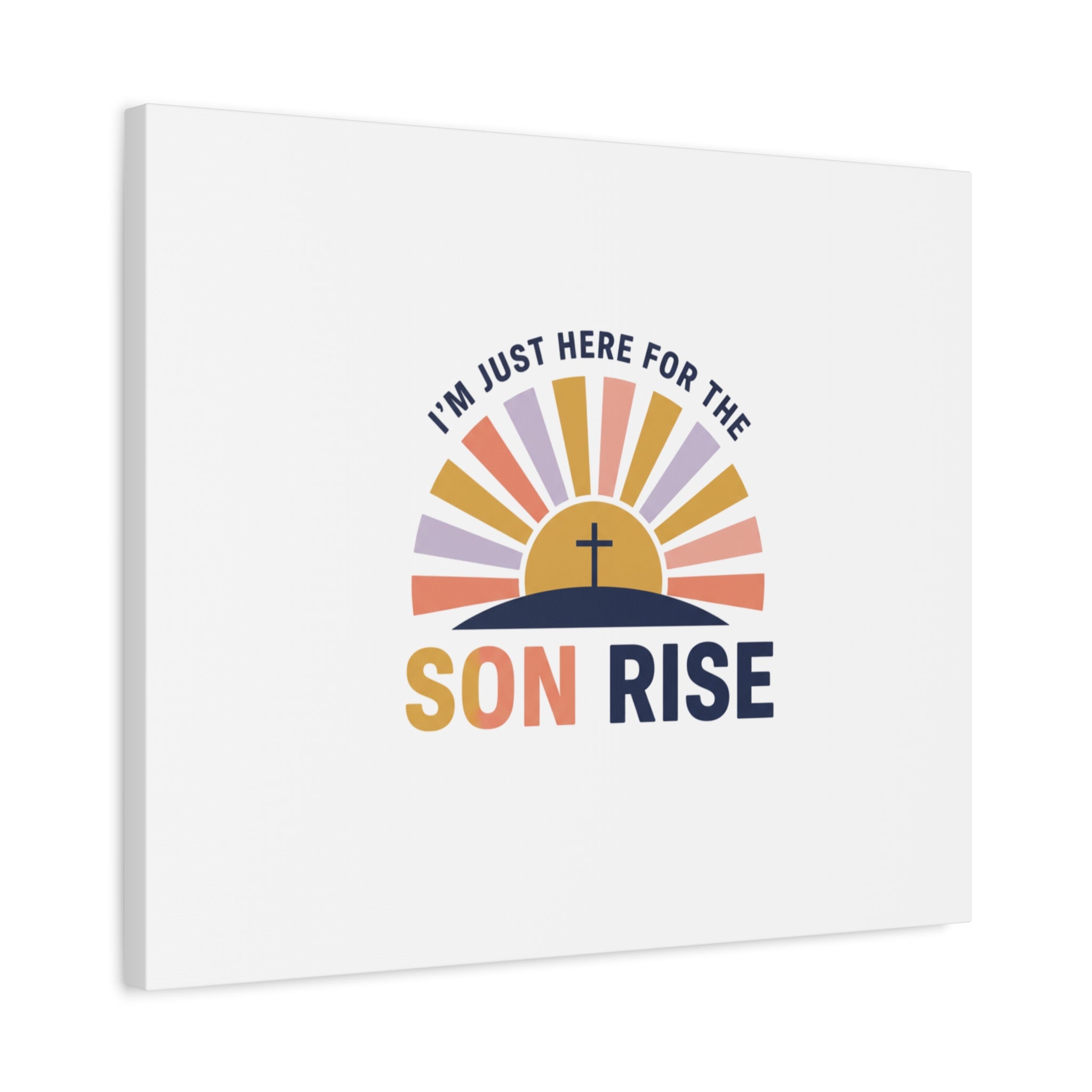 I'm Just Here for the Son Rise Canvas | Christian Easter Wall Art, Faith-Based Humor