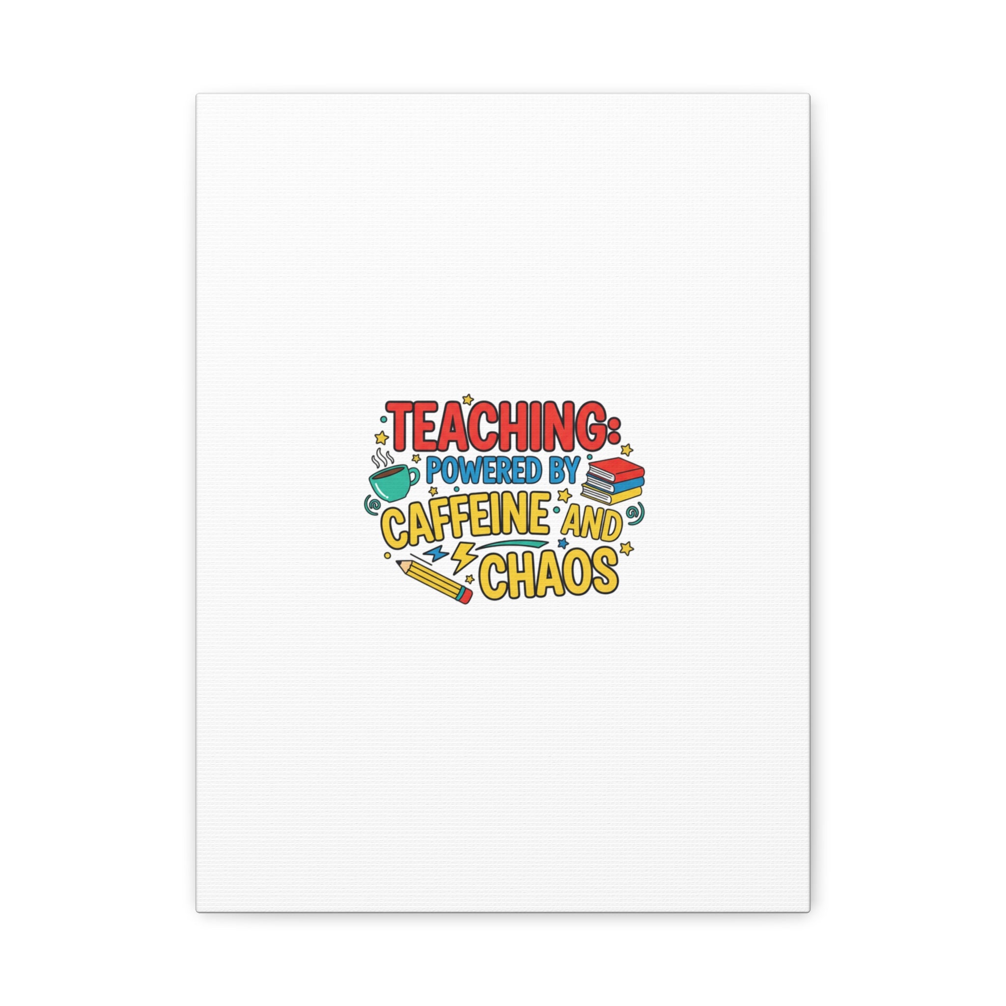 Teaching: Powered by Caffeine and Chaos Canvas | Teacher Appreciation Gifts