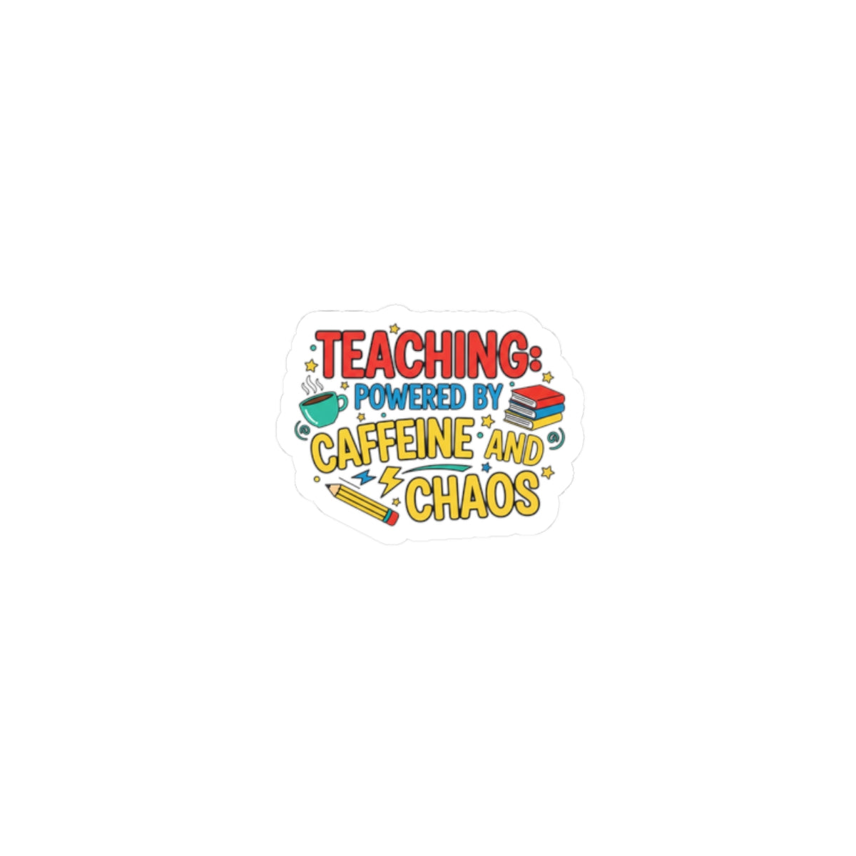 Teaching Powered by Caffeine and Chaos Kiss-Cut Sticker, Teacher Appreciation, Teacher Life
