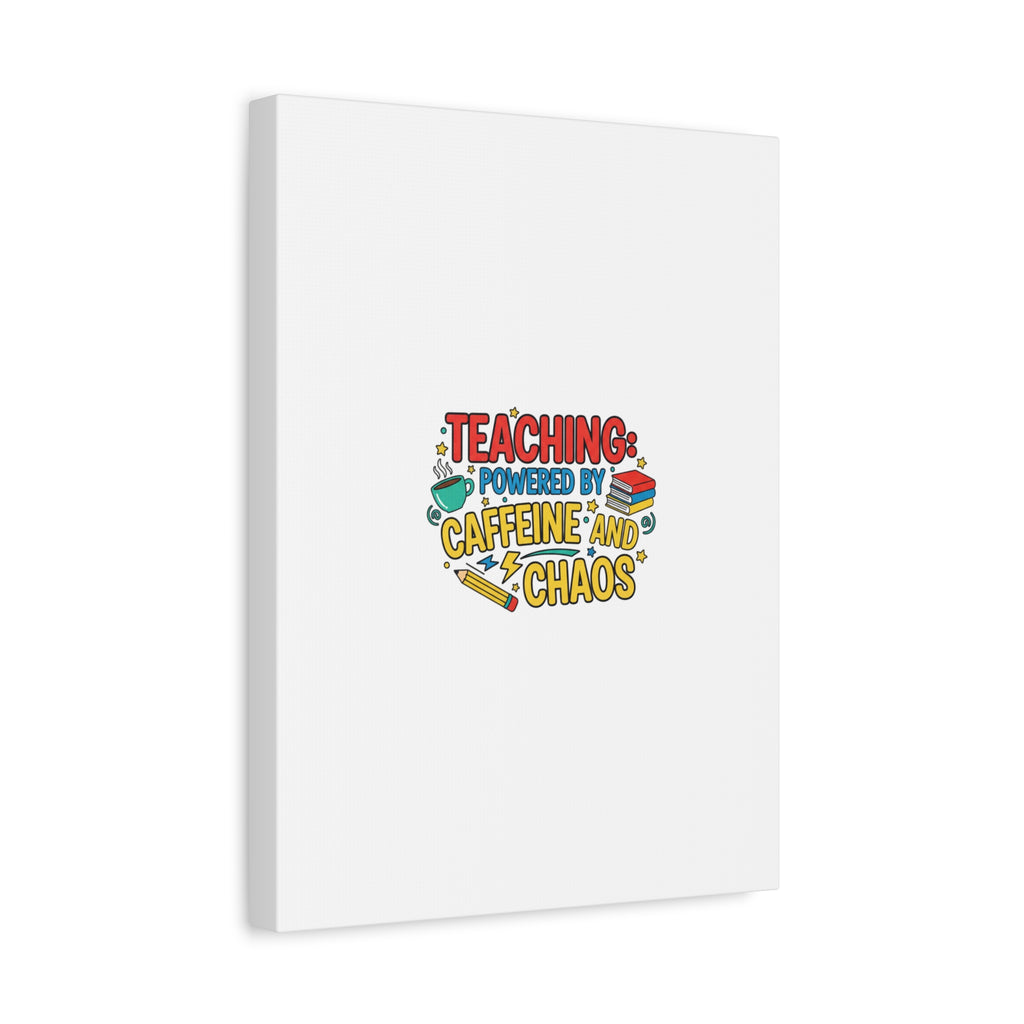 Teaching: Powered by Caffeine and Chaos Canvas | Teacher Appreciation Gifts