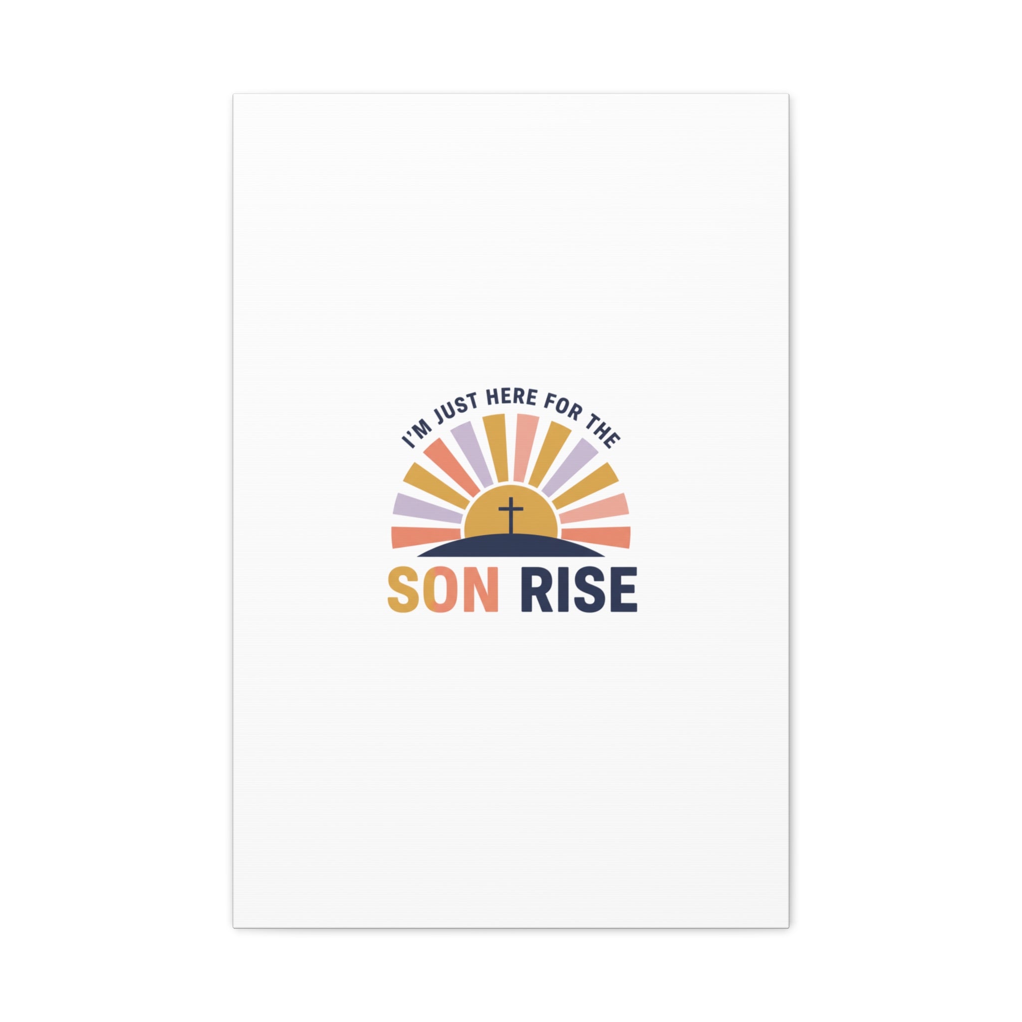 I'm Just Here for the Son Rise Canvas | Christian Easter Wall Art, Faith-Based Humor