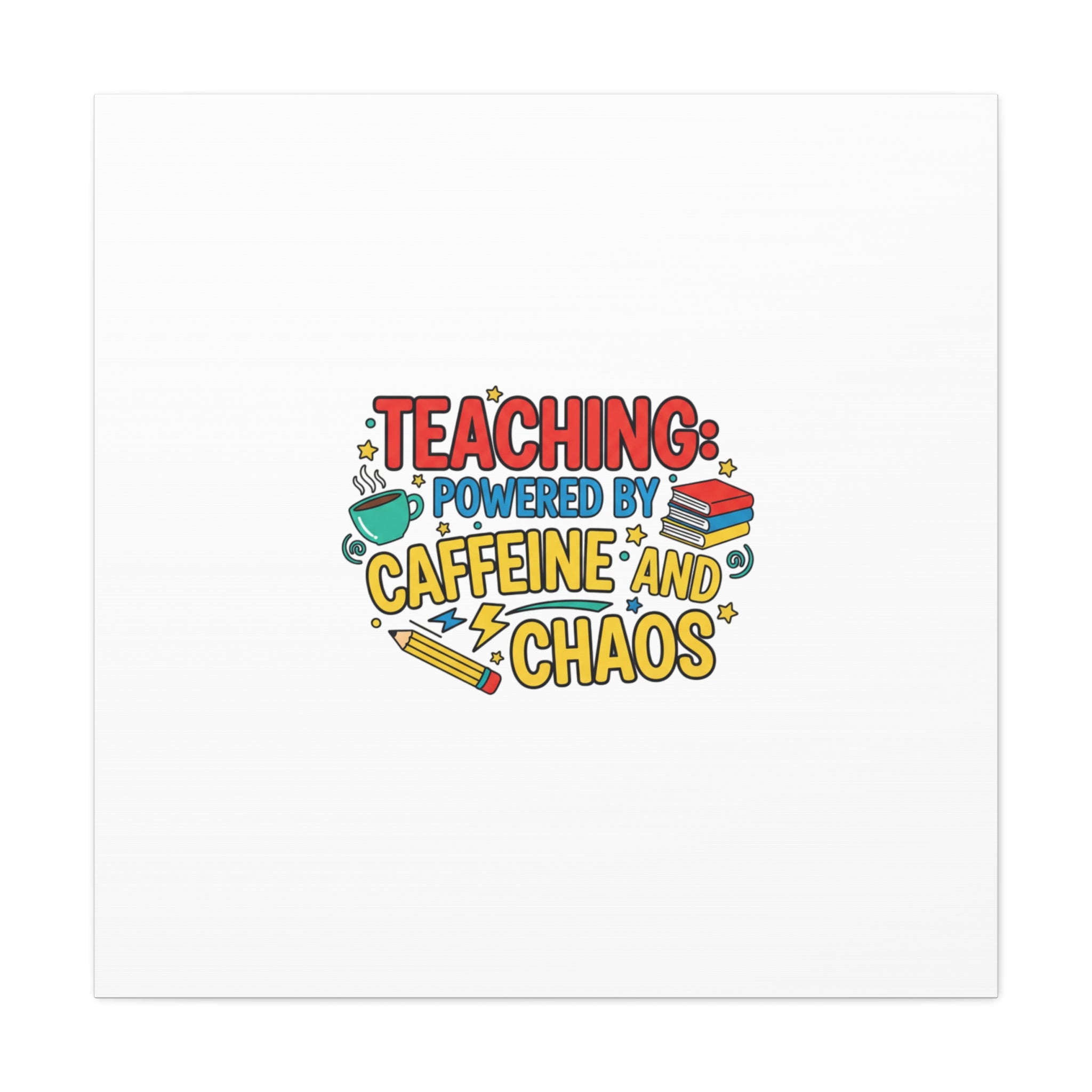 Teaching: Powered by Caffeine and Chaos Canvas | Teacher Appreciation Gifts