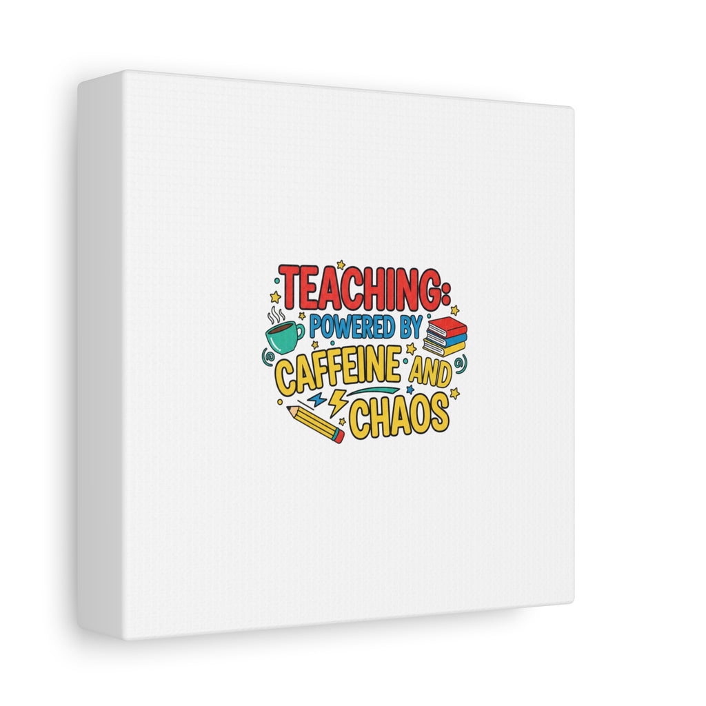 Teaching: Powered by Caffeine and Chaos Canvas | Teacher Appreciation Gifts