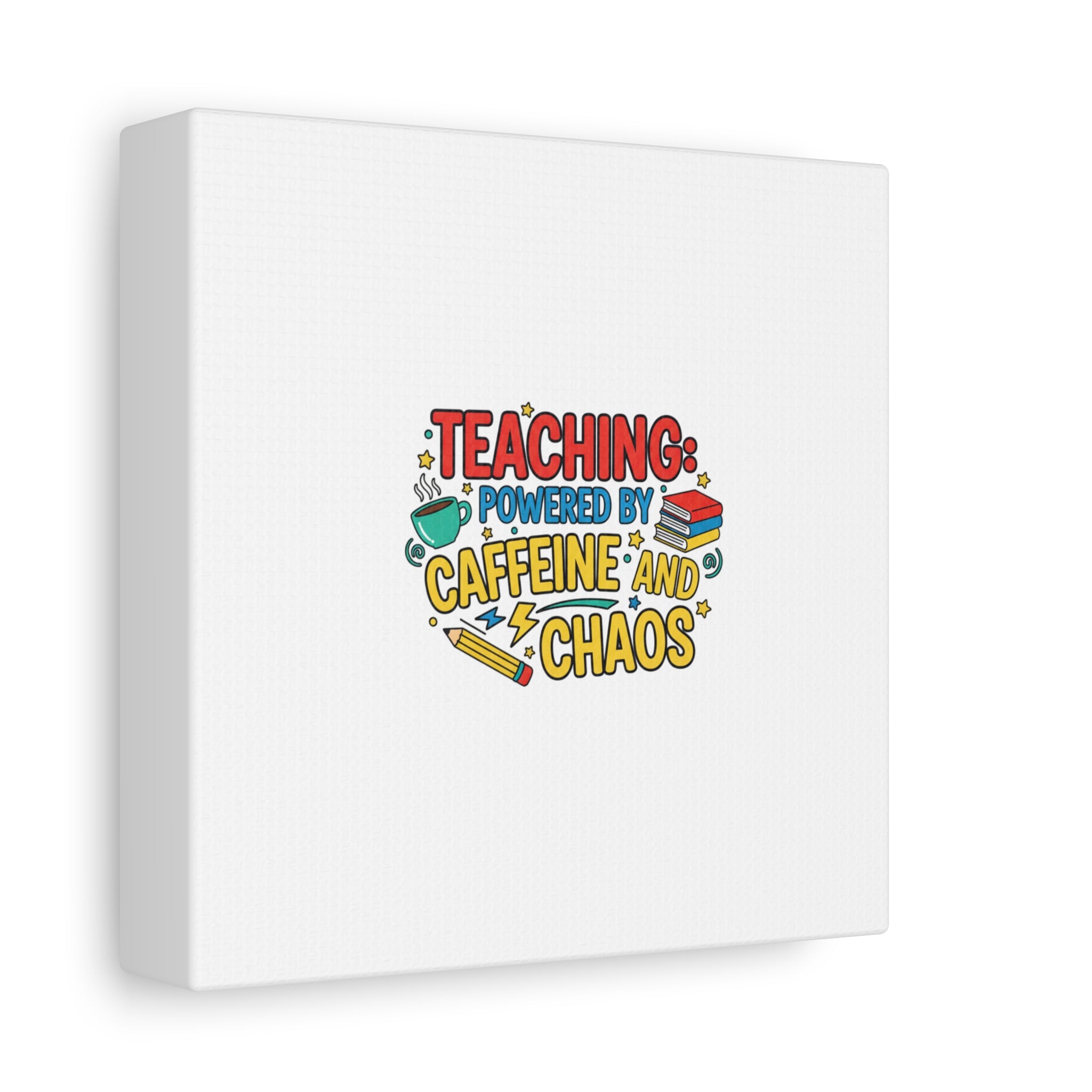 Teaching: Powered by Caffeine and Chaos Canvas | Teacher Appreciation Gifts