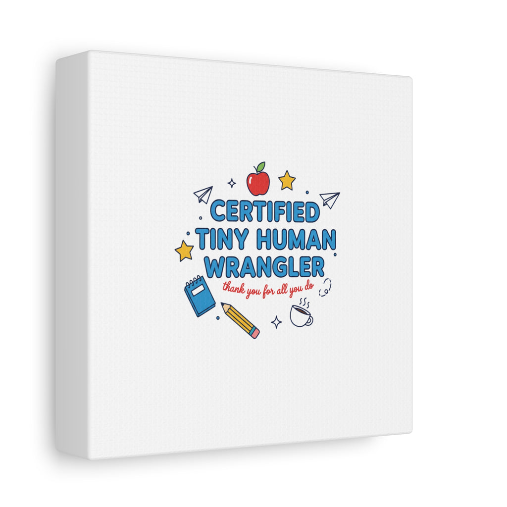 Certified Tiny Human Wrangler Canvas | teacher appreciation gifts, teacher life