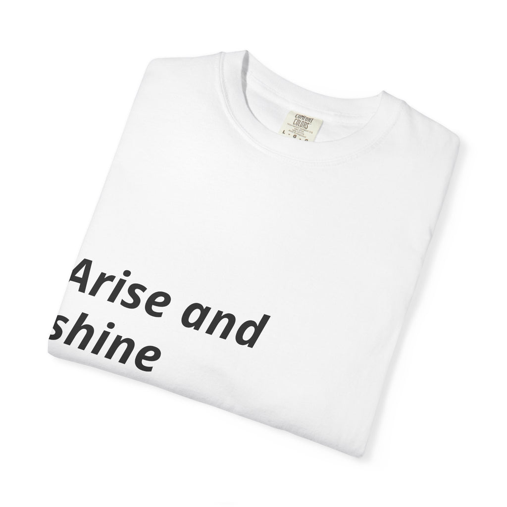 T-Shirt — "Arise and Shine" Inspirational Faith Tee (For the Light Has Come)