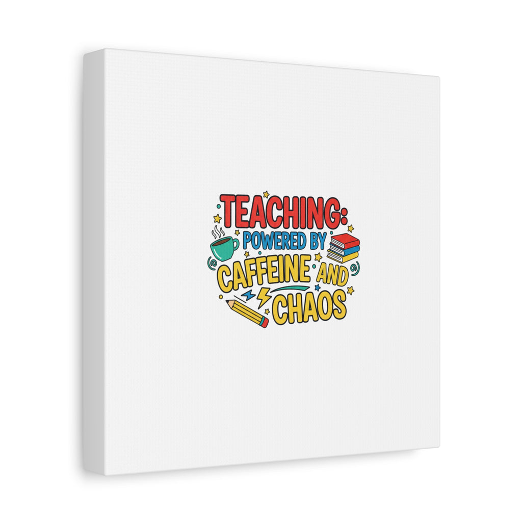 Teaching: Powered by Caffeine and Chaos Canvas | Teacher Appreciation Gifts