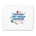 Certified Tiny Human Wrangler Canvas | teacher appreciation gifts, teacher life