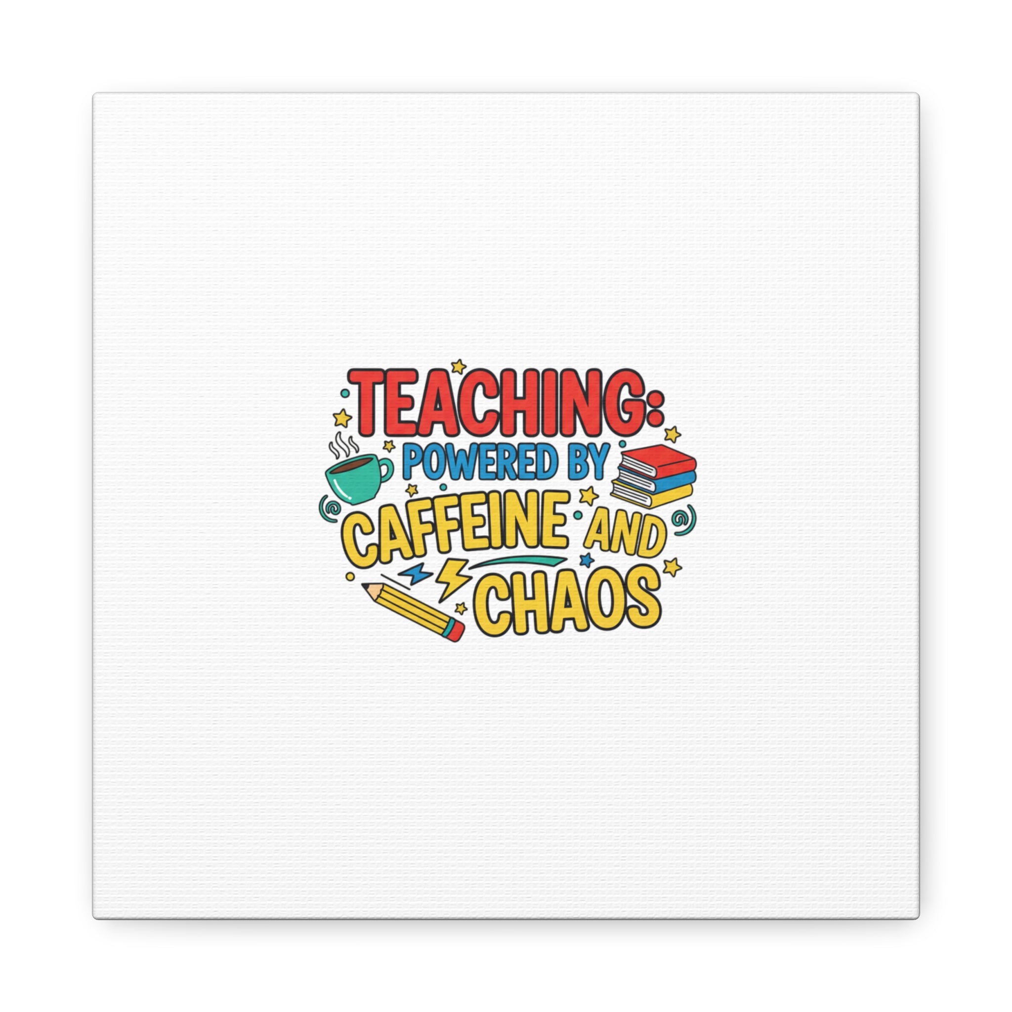 Teaching: Powered by Caffeine and Chaos Canvas | Teacher Appreciation Gifts