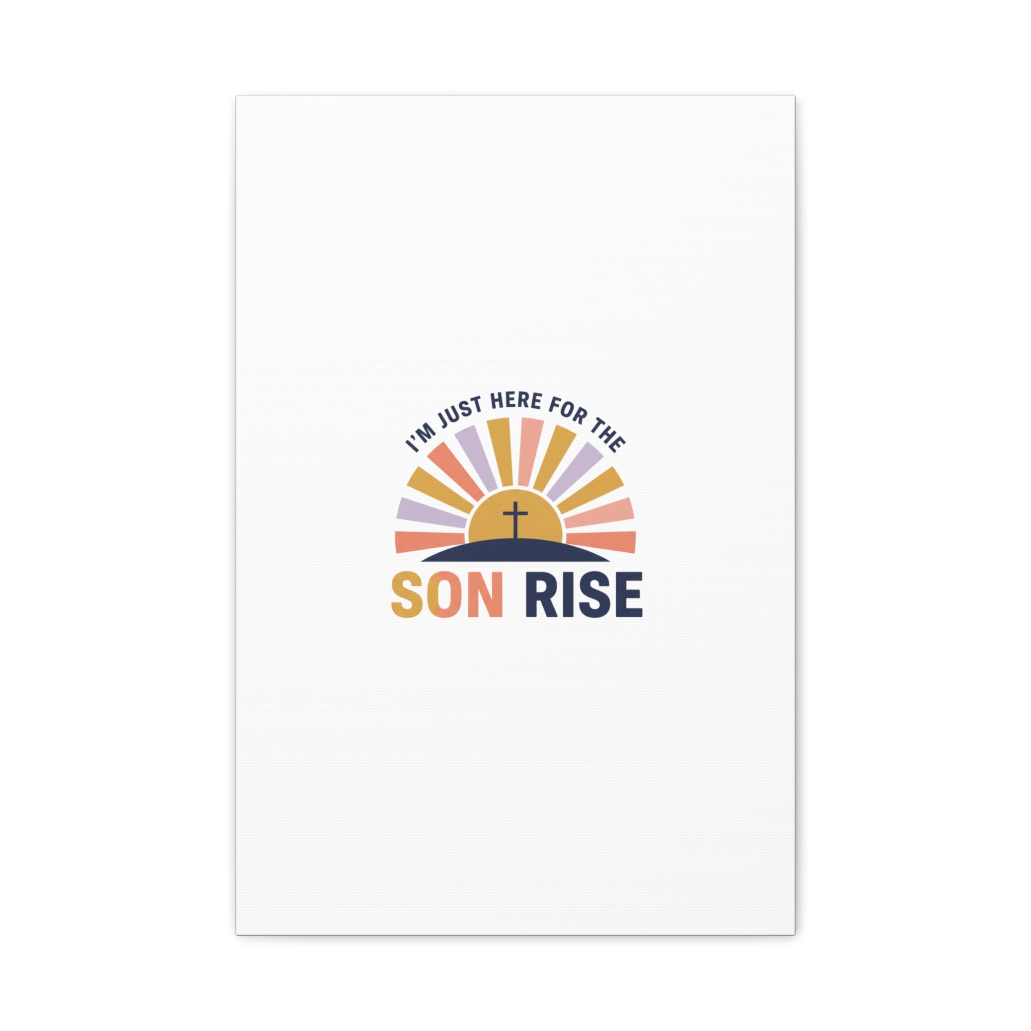 I'm Just Here for the Son Rise Canvas | Christian Easter Wall Art, Faith-Based Humor