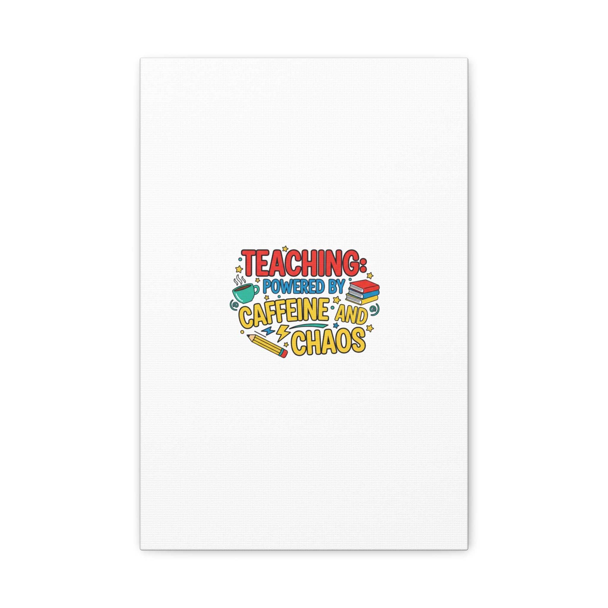 Teaching: Powered by Caffeine and Chaos Canvas | Teacher Appreciation Gifts