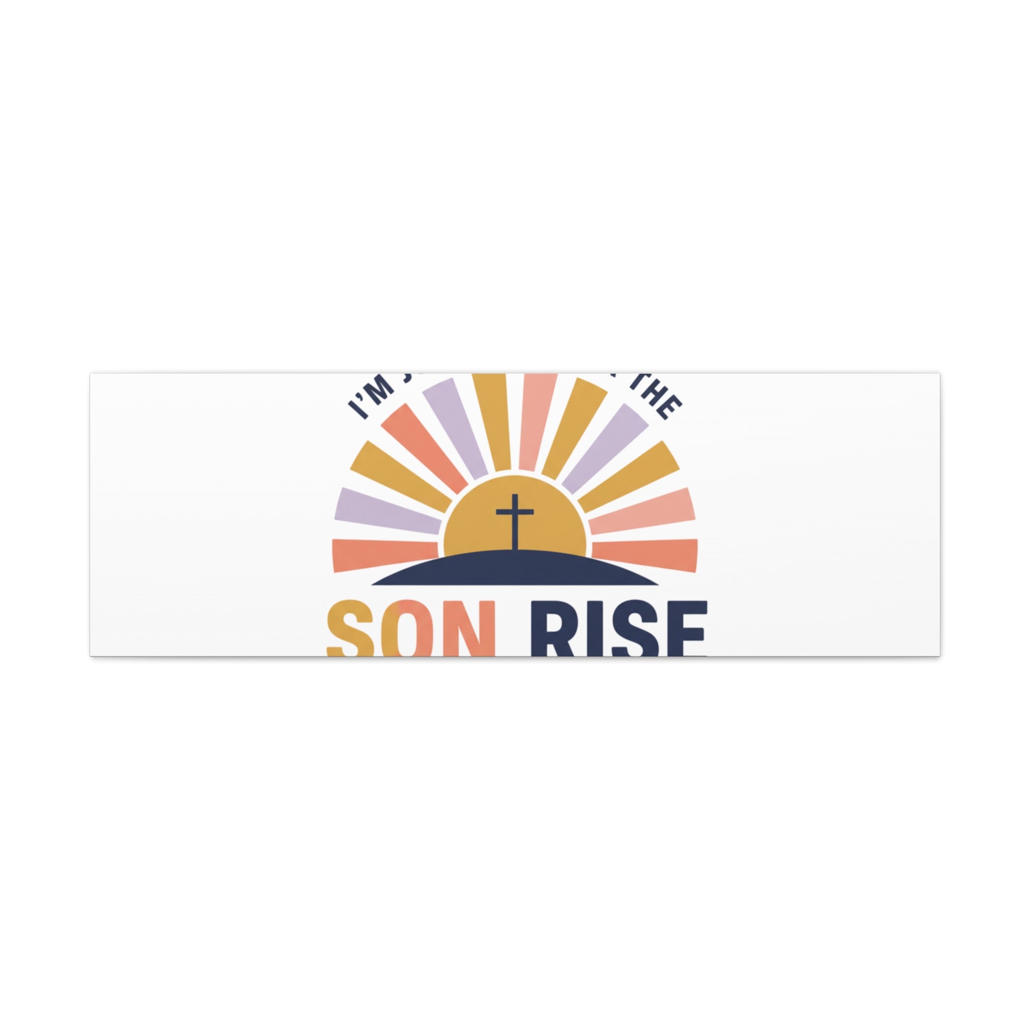 I'm Just Here for the Son Rise Canvas | Christian Easter Wall Art, Faith-Based Humor