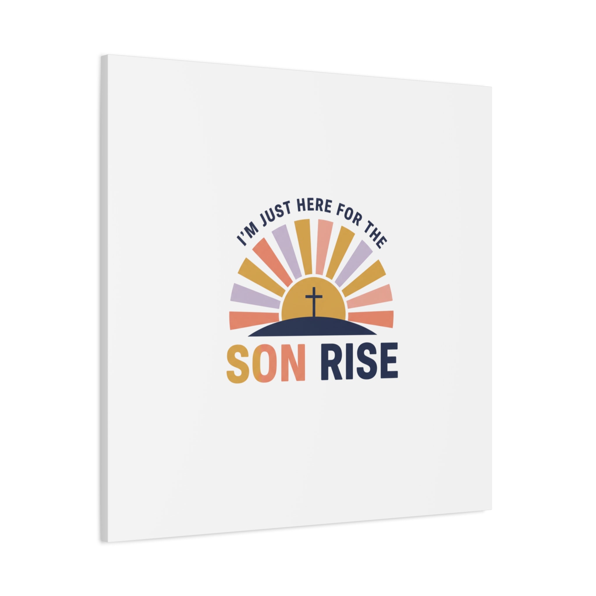 I'm Just Here for the Son Rise Canvas | Christian Easter Wall Art, Faith-Based Humor