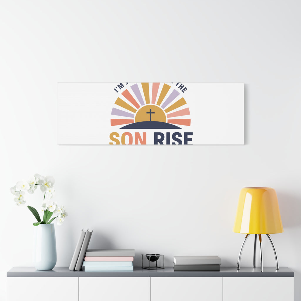 I'm Just Here for the Son Rise Canvas | Christian Easter Wall Art, Faith-Based Humor