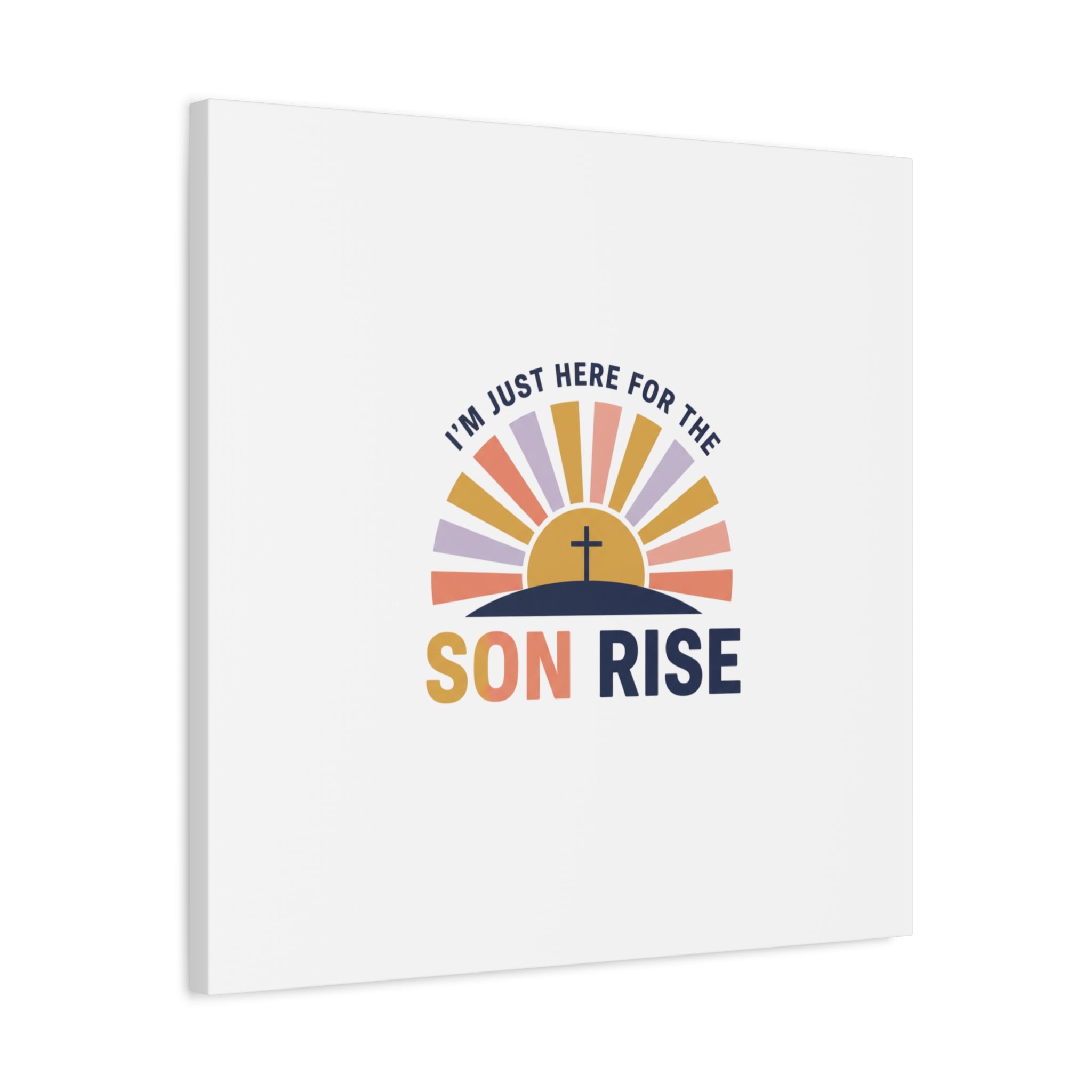 I'm Just Here for the Son Rise Canvas | Christian Easter Wall Art, Faith-Based Humor