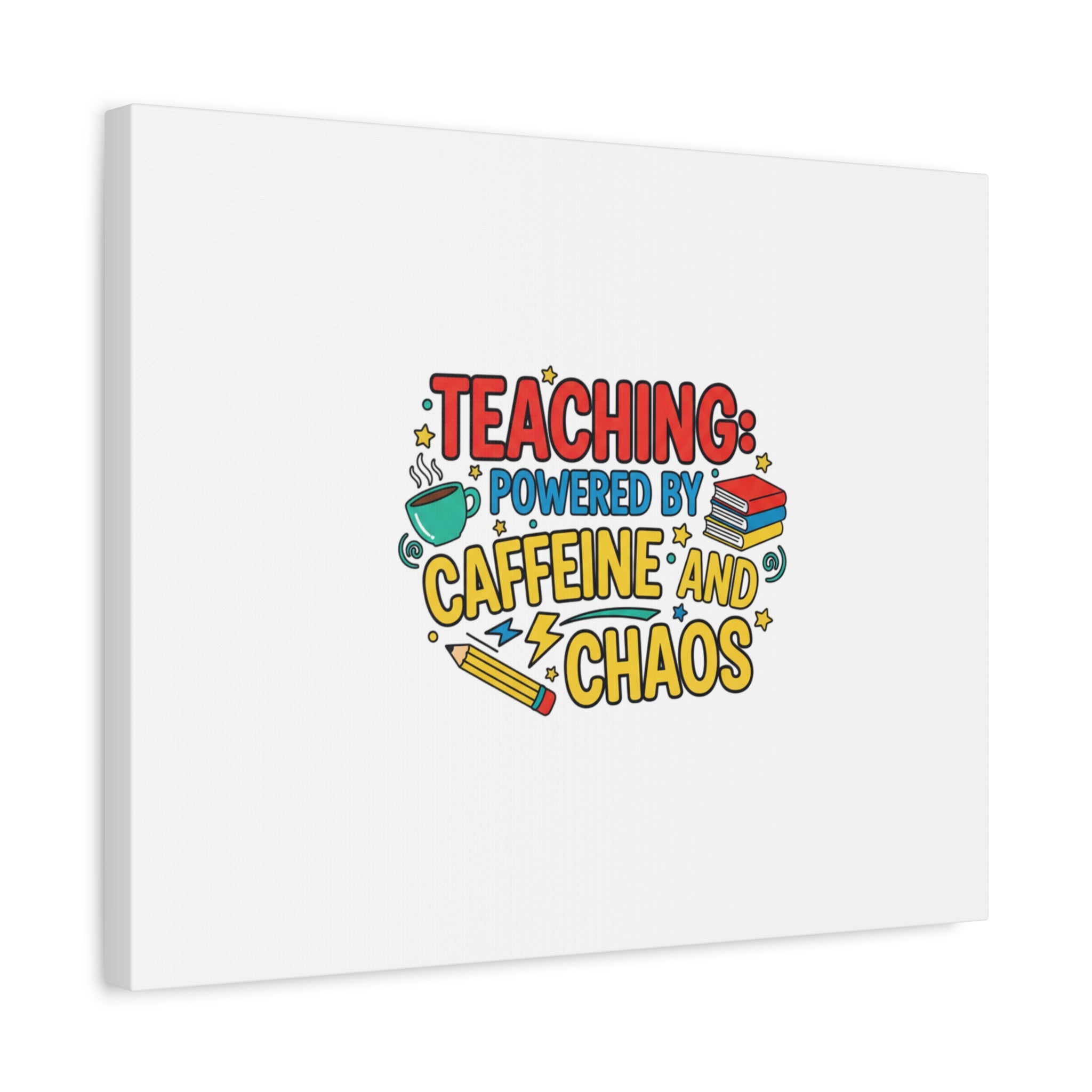 Teaching: Powered by Caffeine and Chaos Canvas | Teacher Appreciation Gifts