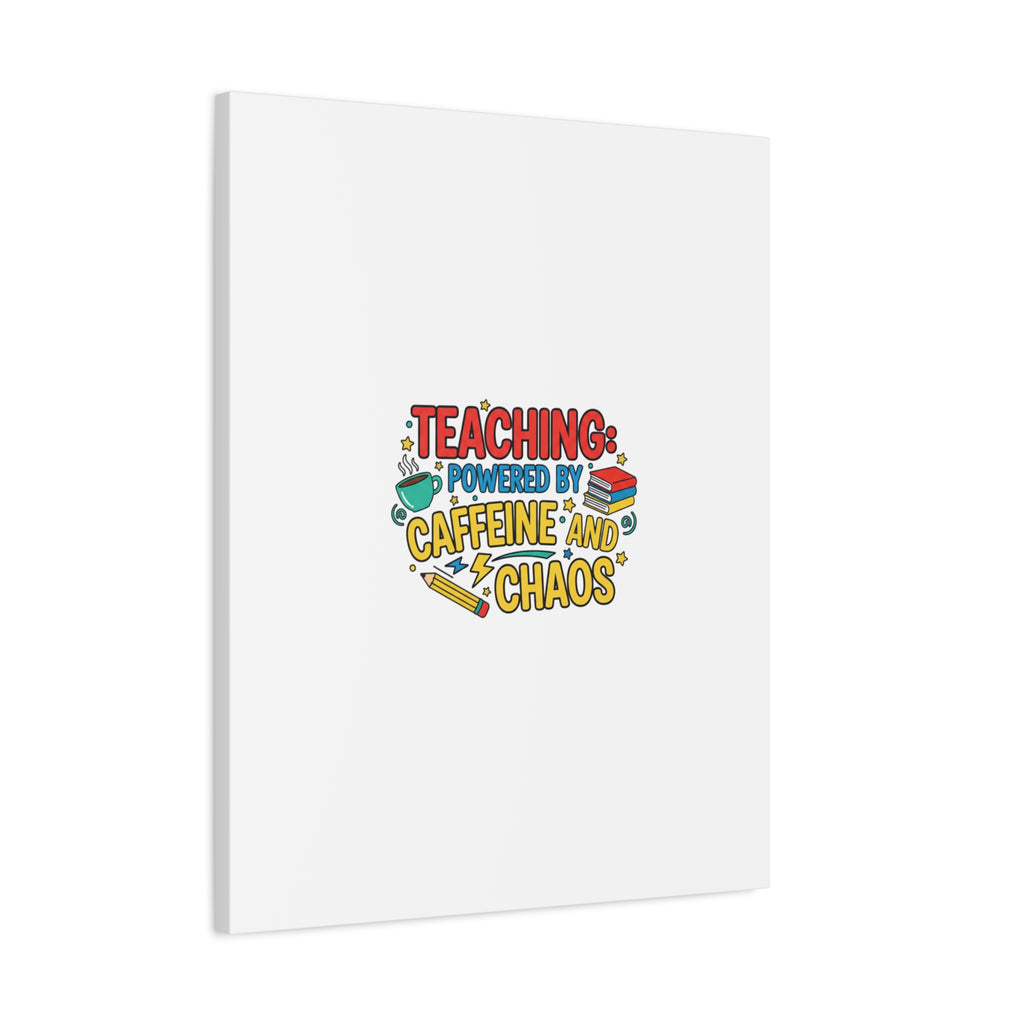 Teaching: Powered by Caffeine and Chaos Canvas | Teacher Appreciation Gifts