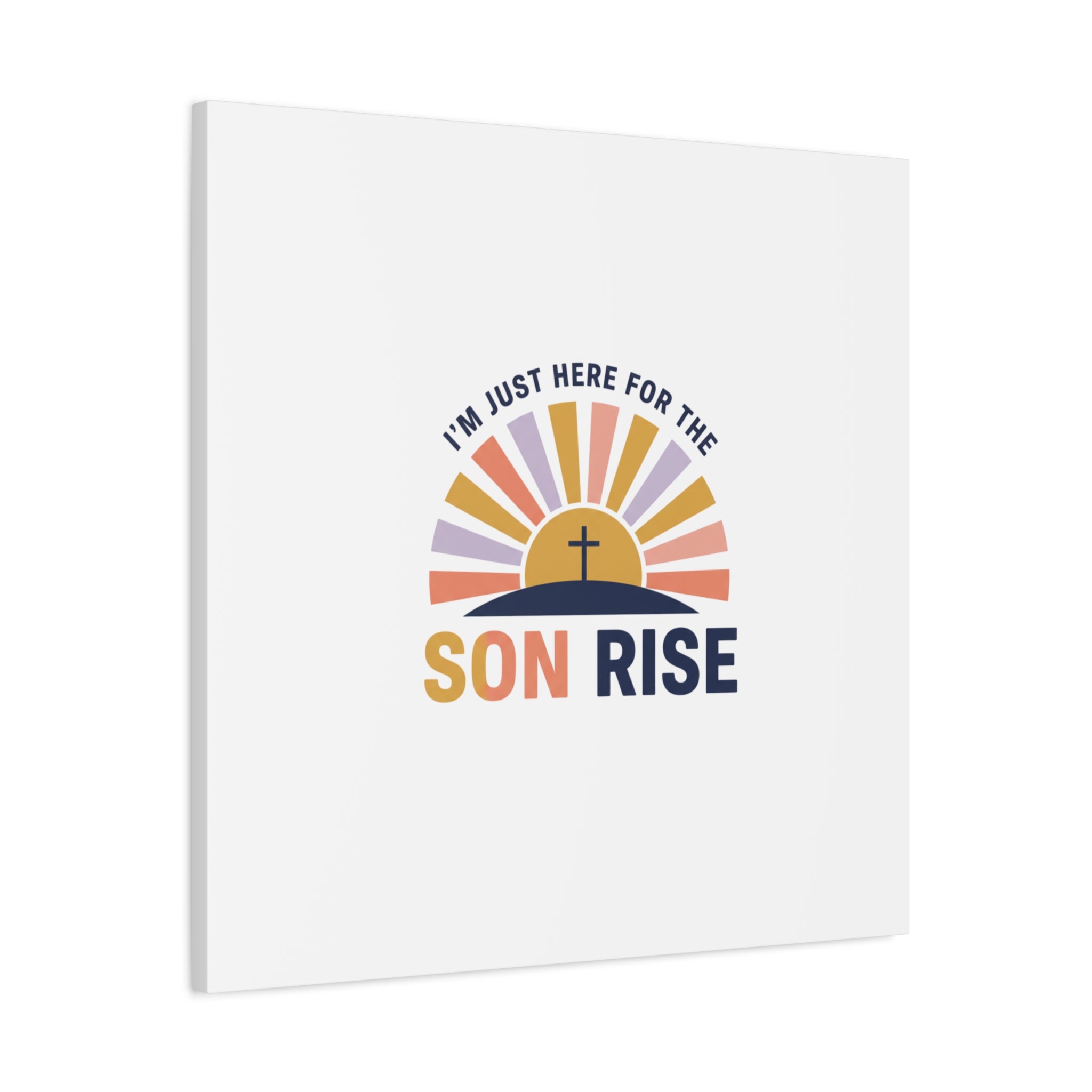 I'm Just Here for the Son Rise Canvas | Christian Easter Wall Art, Faith-Based Humor