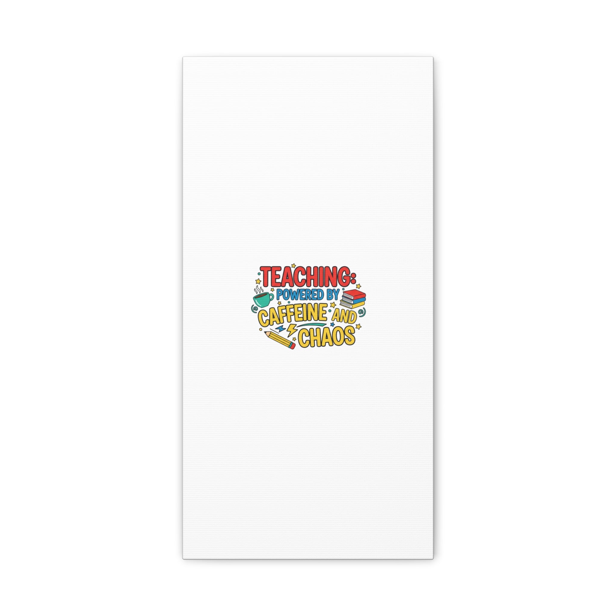 Teaching: Powered by Caffeine and Chaos Canvas | Teacher Appreciation Gifts
