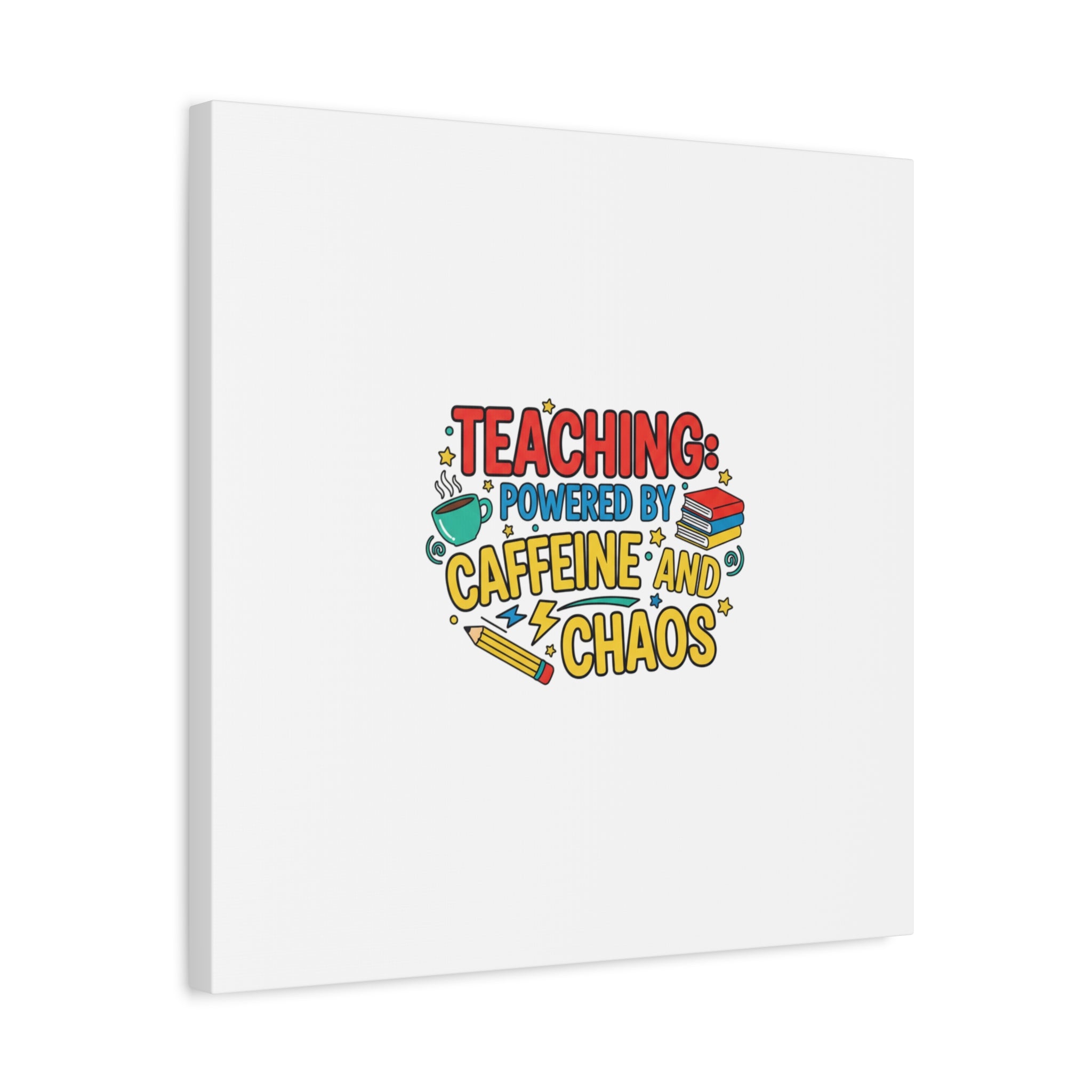 Teaching: Powered by Caffeine and Chaos Canvas | Teacher Appreciation Gifts