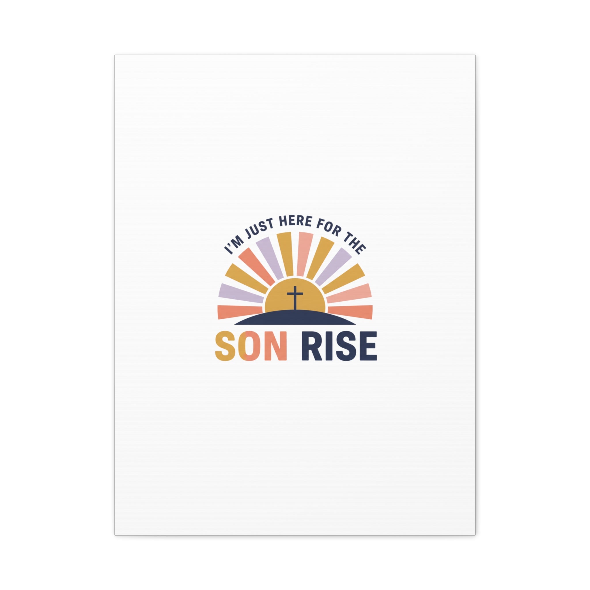 I'm Just Here for the Son Rise Canvas | Christian Easter Wall Art, Faith-Based Humor