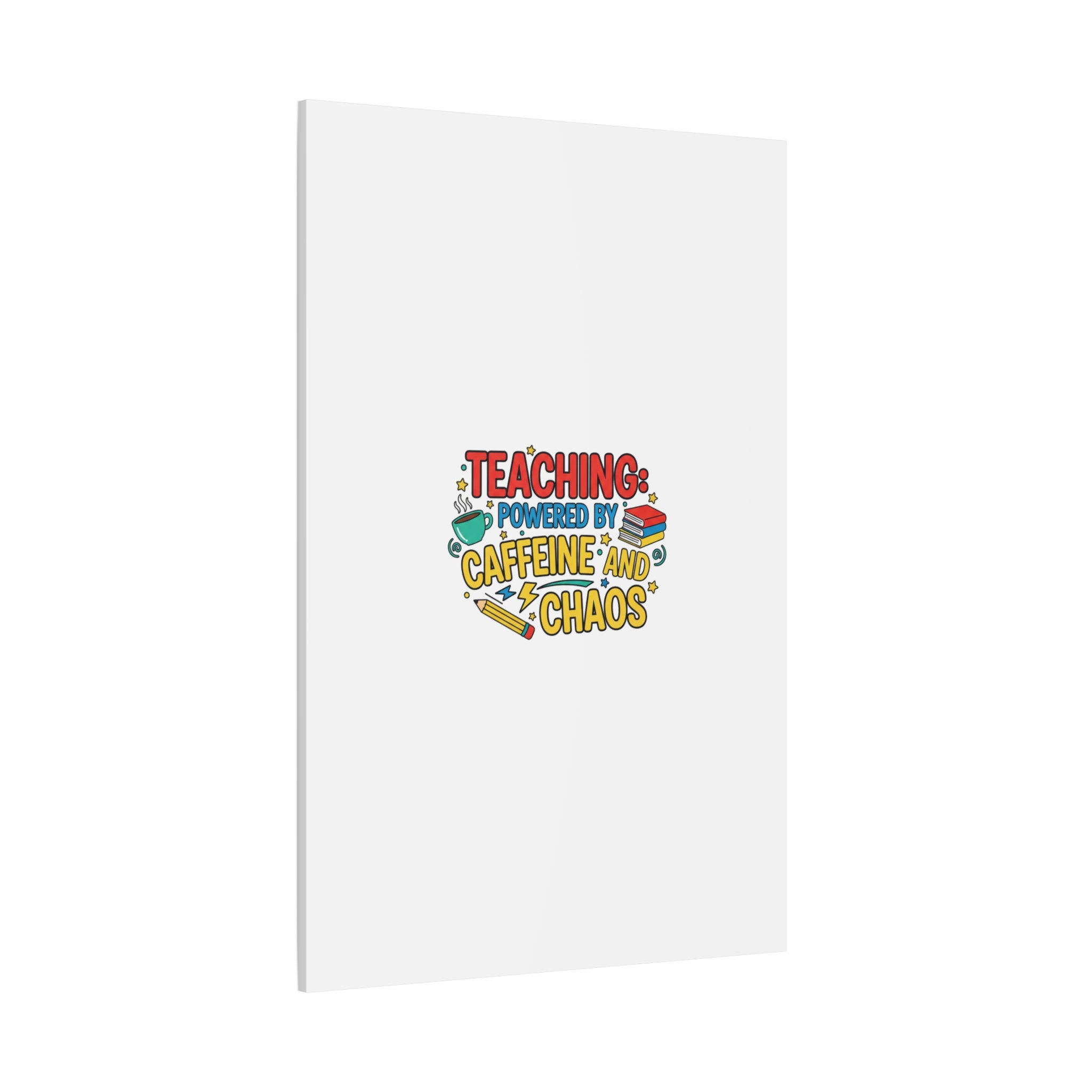 Teaching: Powered by Caffeine and Chaos Canvas | Teacher Appreciation Gifts