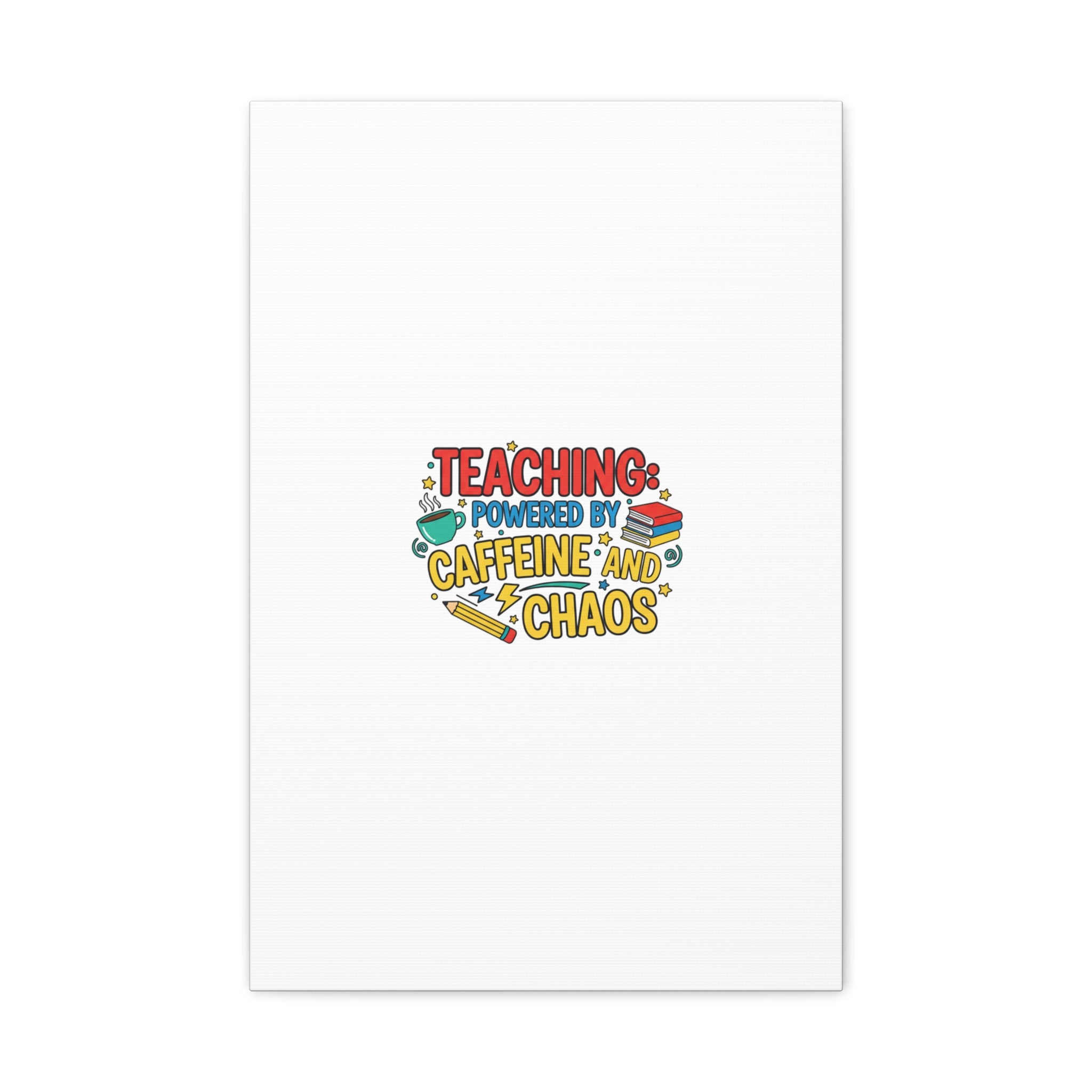 Teaching: Powered by Caffeine and Chaos Canvas | Teacher Appreciation Gifts