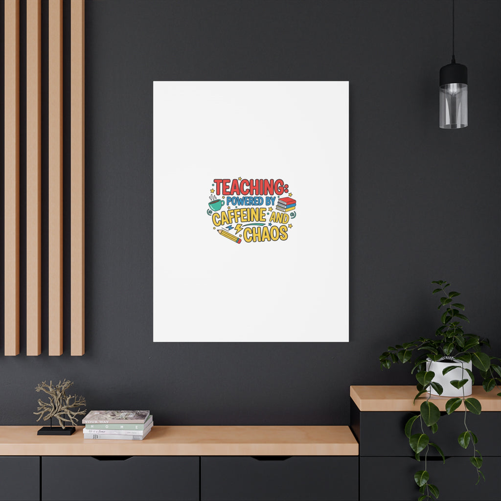 Teaching: Powered by Caffeine and Chaos Canvas | Teacher Appreciation Gifts